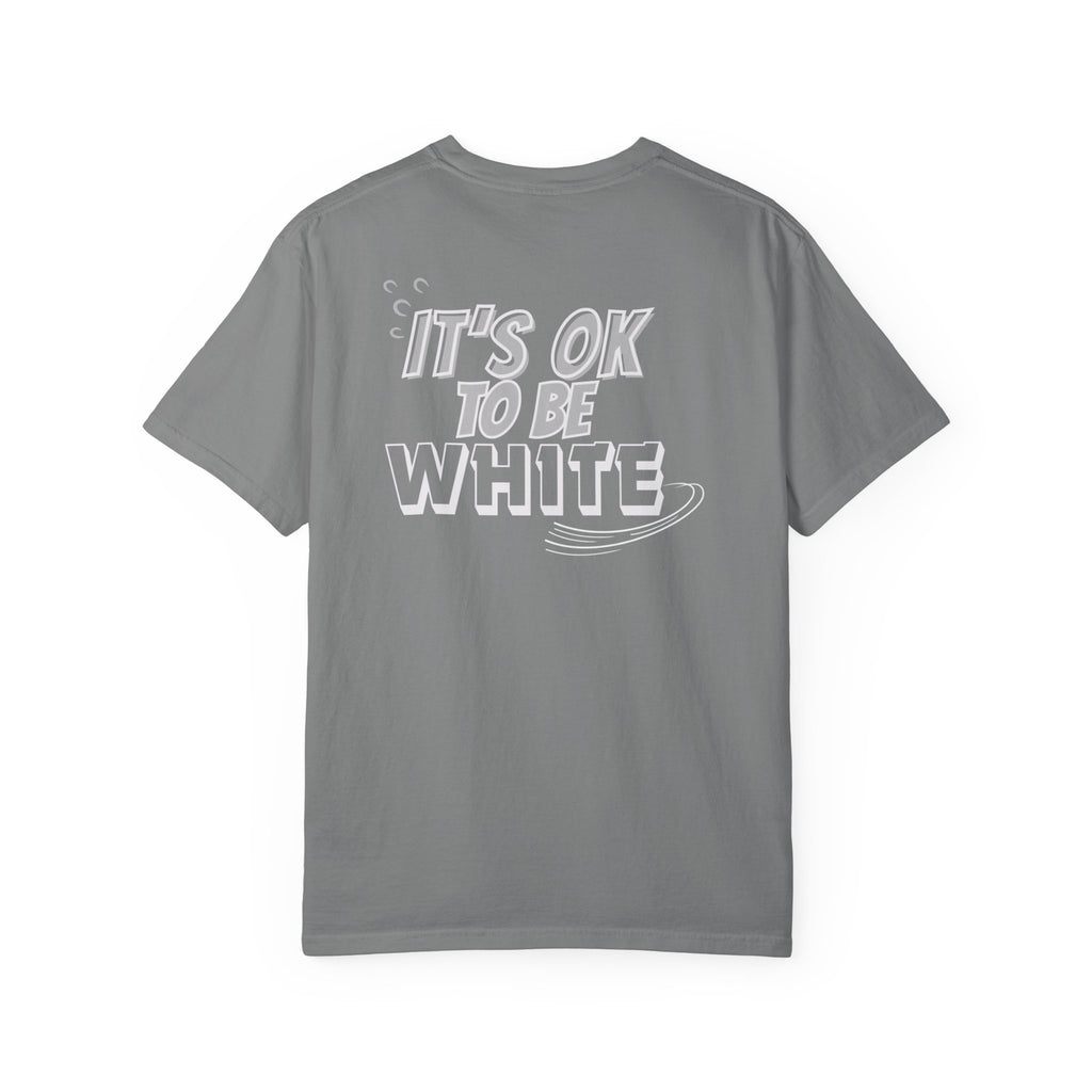 Its OK To Be White Garment-Dyed T-Shirt | Retro Back Print Graphic Tee