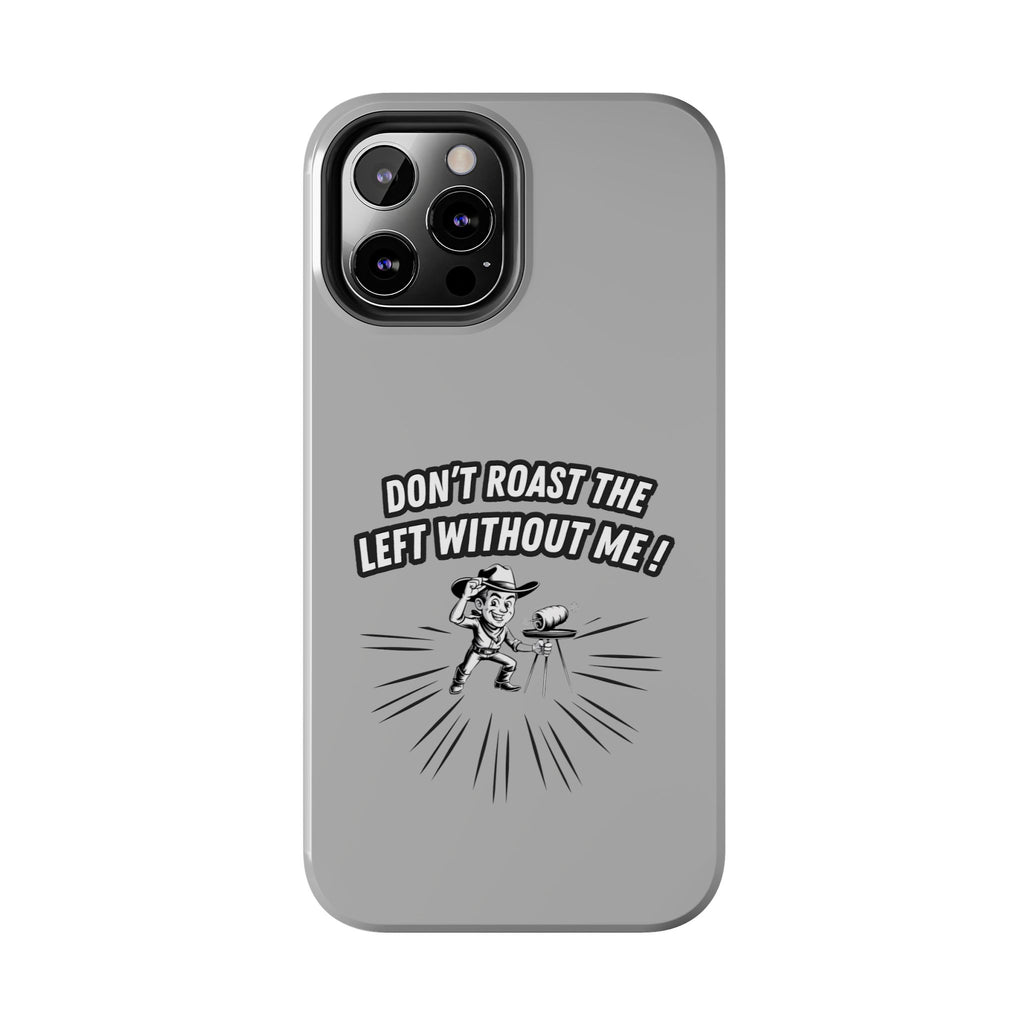 Don't Roast the Left Without Me  Case | Funny Conservative Meme Graphic Phone Cover | Anti-Woke Political Satire Right Wing Tech Accessory