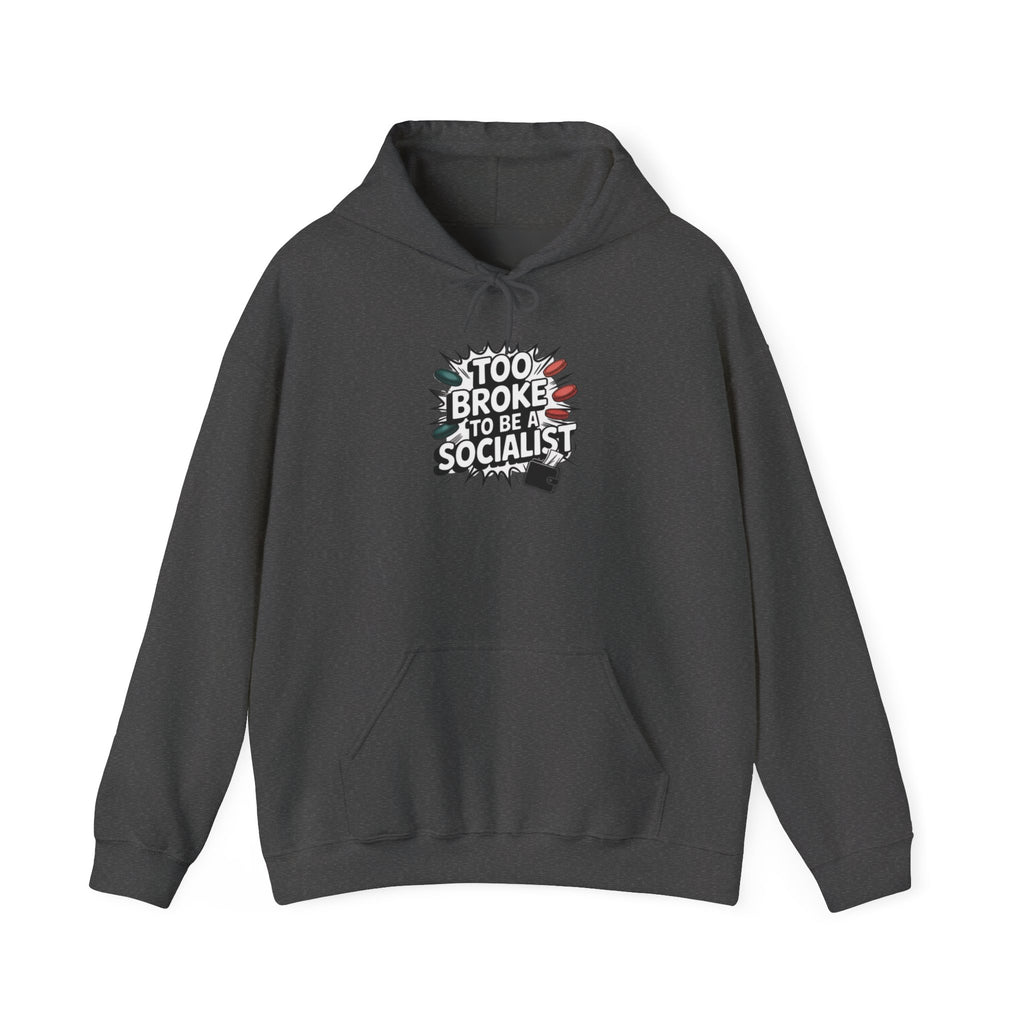 Too Broke to Be a Socialist Hoodie | Funny Conservative Graphic Pullover | Anti-Woke Political Streetwear Hoodie