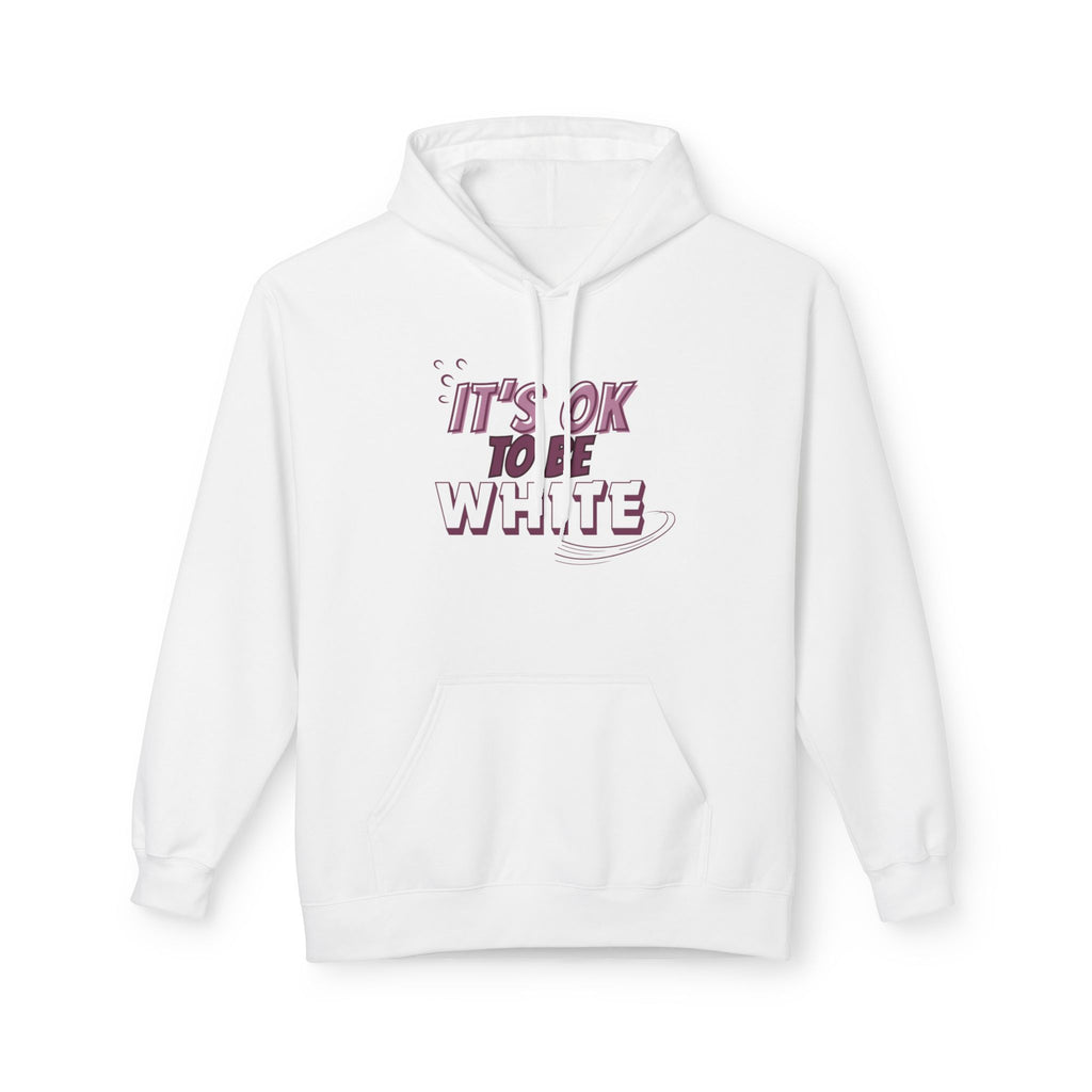Its OK To Be White Hoodie | Midweight Fleece | Unisex Fleece Hoodie