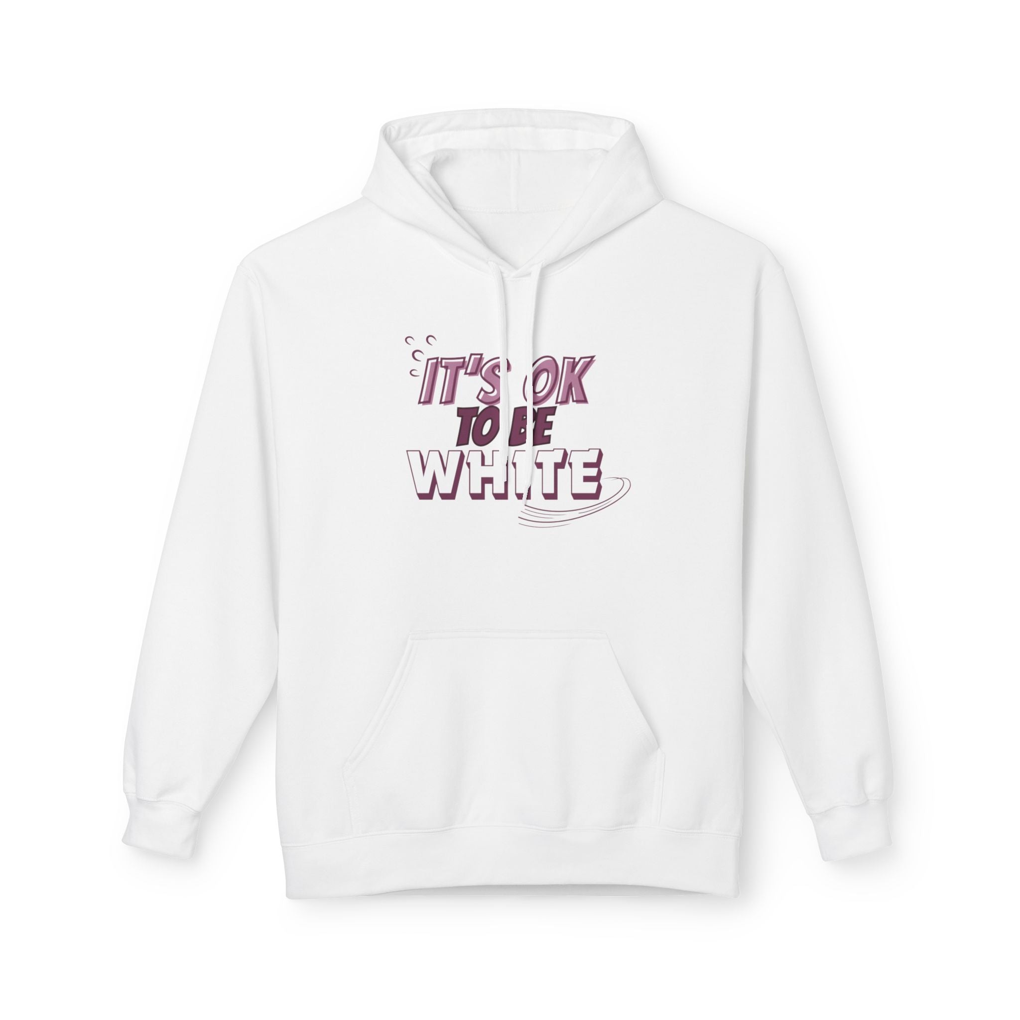 Its OK To Be White Hoodie | Midweight Fleece | Unisex Fleece Hoodie
