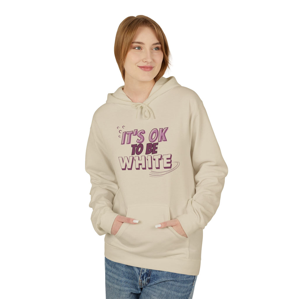 Its OK To Be White Hoodie | Midweight Fleece | Unisex Fleece Hoodie