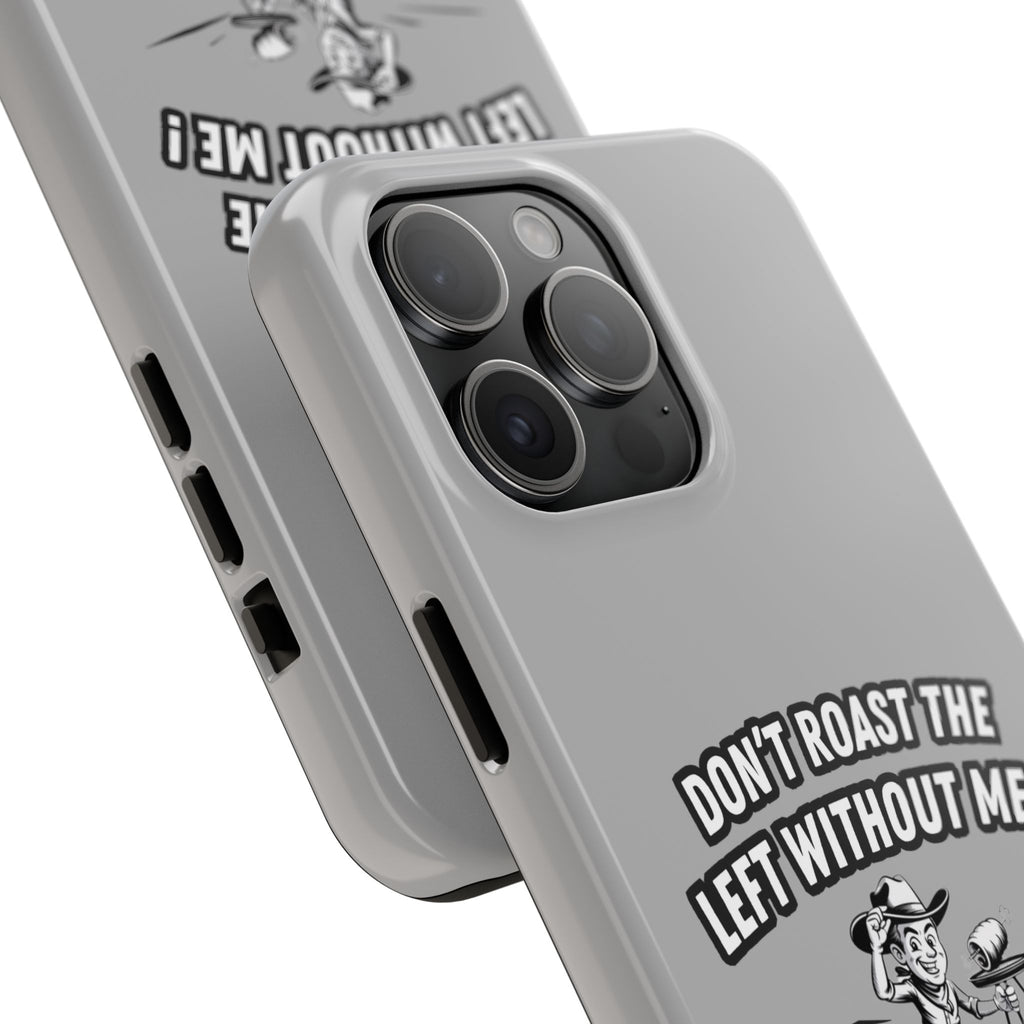 Don't Roast the Left Without Me  Case | Funny Conservative Meme Graphic Phone Cover | Anti-Woke Political Satire Right Wing Tech Accessory