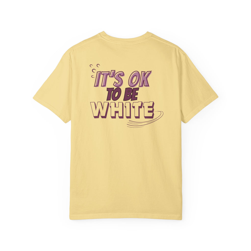 Its OK To Be White Garment-Dyed T-Shirt | Retro Back Print Graphic Tee