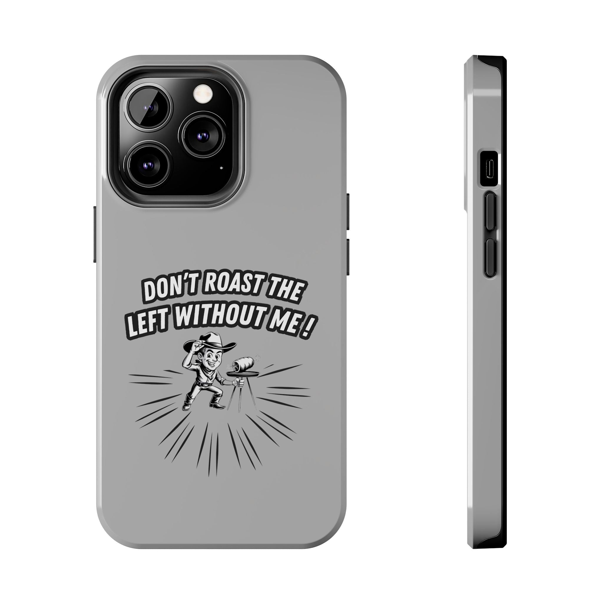 Don't Roast the Left Without Me  Case | Funny Conservative Meme Graphic Phone Cover | Anti-Woke Political Satire Right Wing Tech Accessory