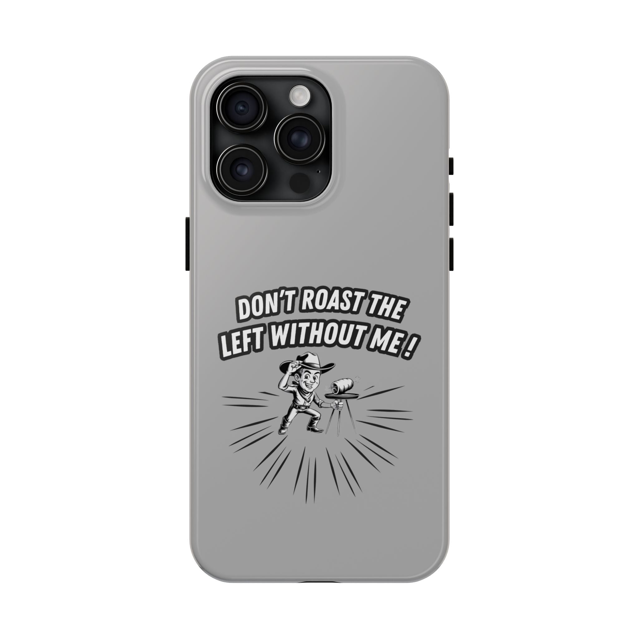 Don't Roast the Left Without Me  Case | Funny Conservative Meme Graphic Phone Cover | Anti-Woke Political Satire Right Wing Tech Accessory