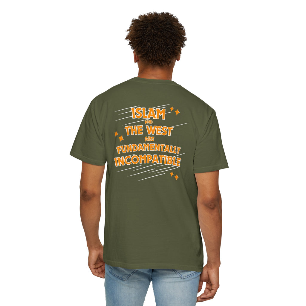 Islam and the West are Fundamentally Incompatible T-Shirt | Back Print Statement Tee | Garment-Dyed Unisex Shirt