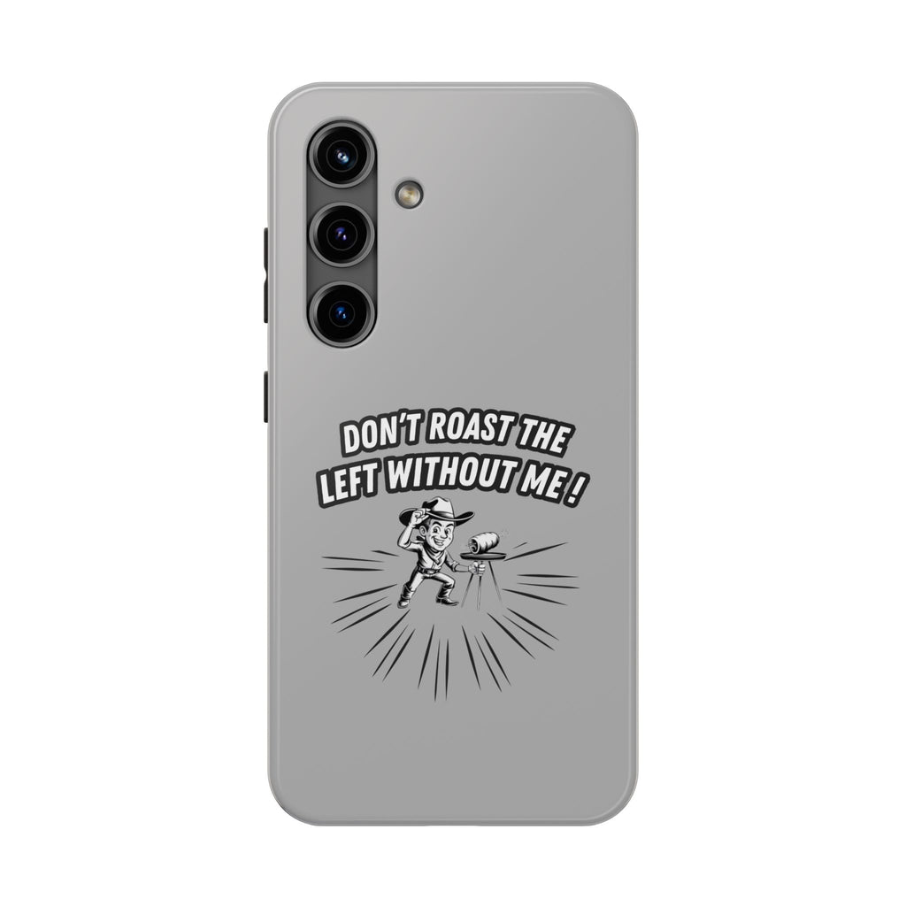 Don't Roast the Left Without Me  Case | Funny Conservative Meme Graphic Phone Cover | Anti-Woke Political Satire Right Wing Tech Accessory