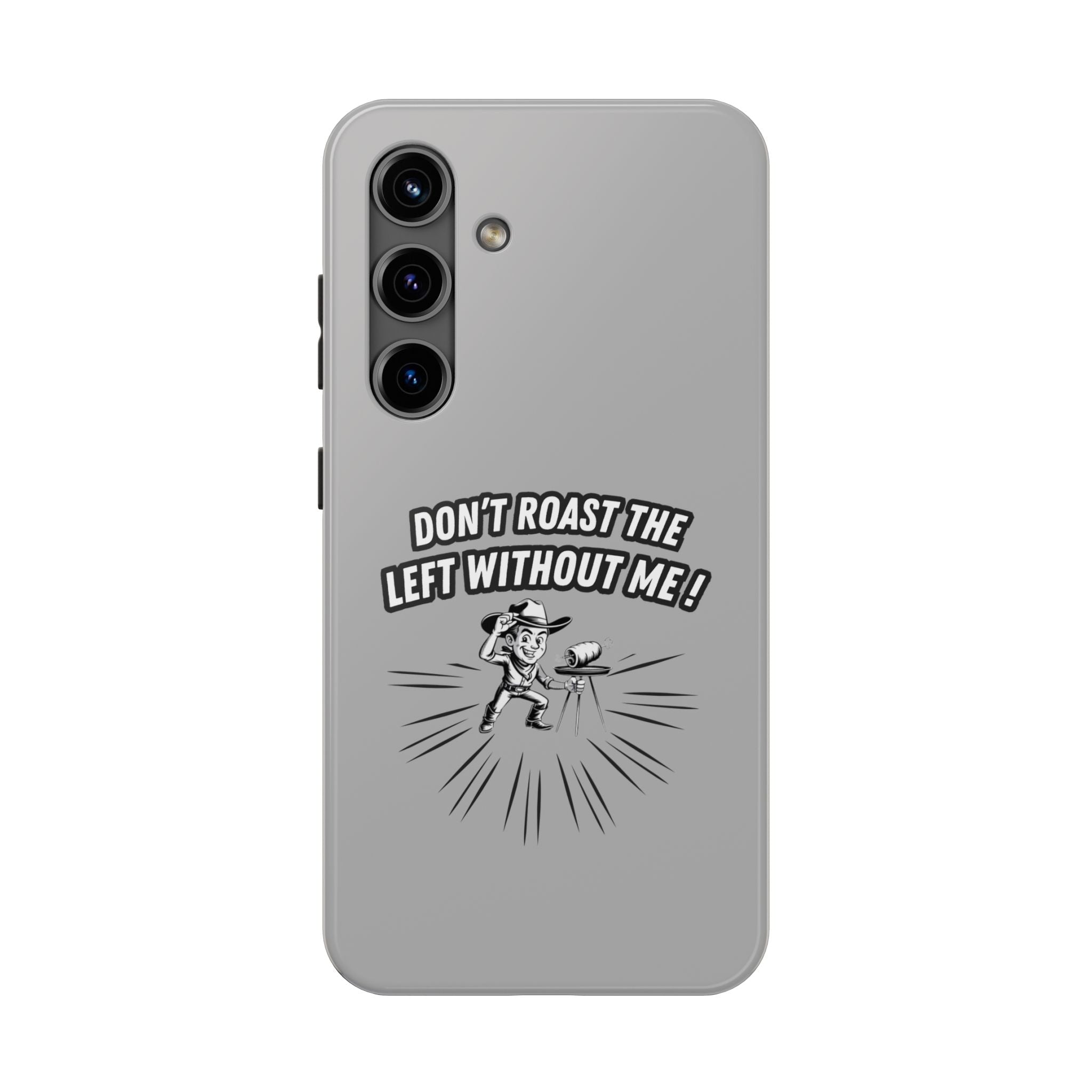Don't Roast the Left Without Me  Case | Funny Conservative Meme Graphic Phone Cover | Anti-Woke Political Satire Right Wing Tech Accessory