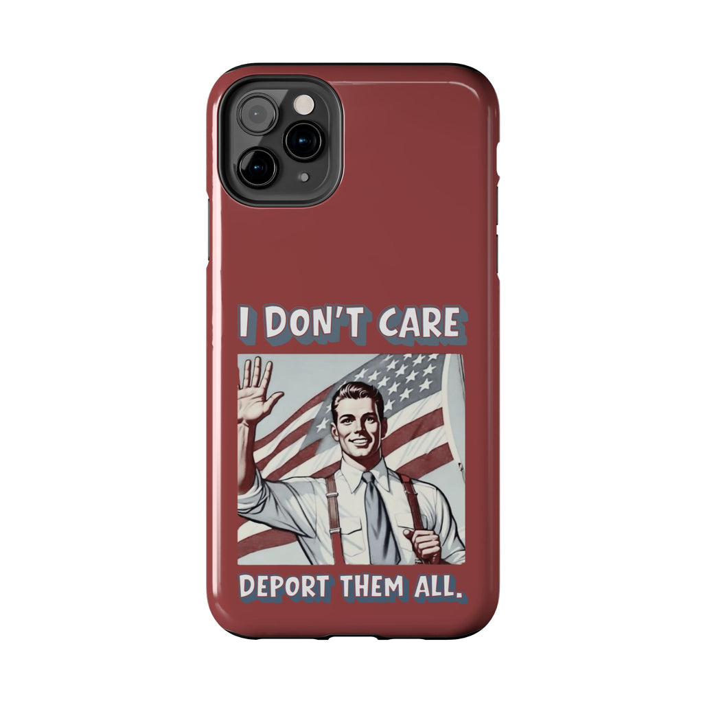 I DON'T CARE DEPORT THEM ALL Tough Phone Case — Retro Patriotic Protective Phone Cover