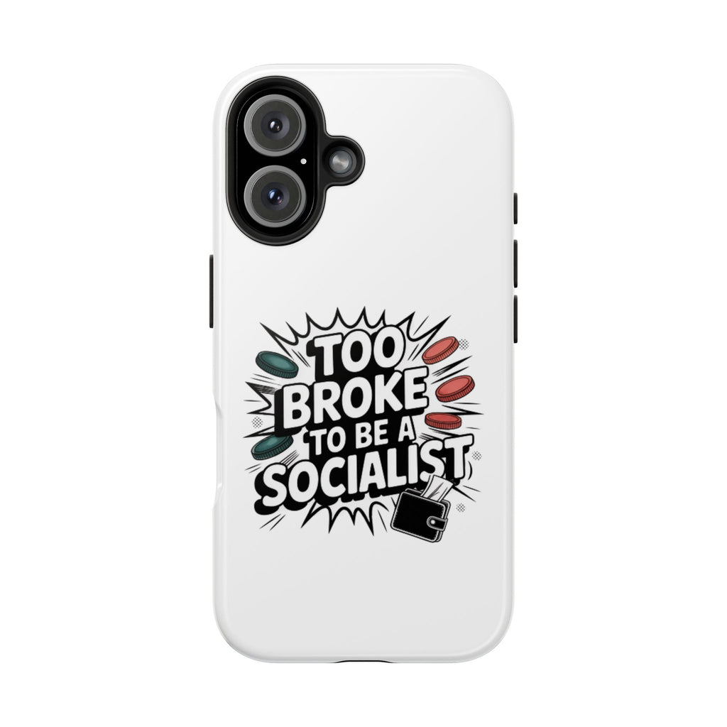 Too Broke to Be a Socialist Phone Case | Funny Conservative iPhone & Samsung Cover | Anti-Woke Political Comic Case