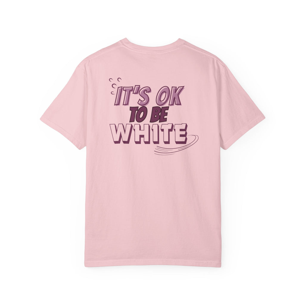 Its OK To Be White Garment-Dyed T-Shirt | Retro Back Print Graphic Tee