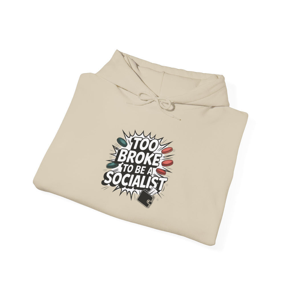 Too Broke to Be a Socialist Hoodie | Funny Conservative Graphic Pullover | Anti-Woke Political Streetwear Hoodie