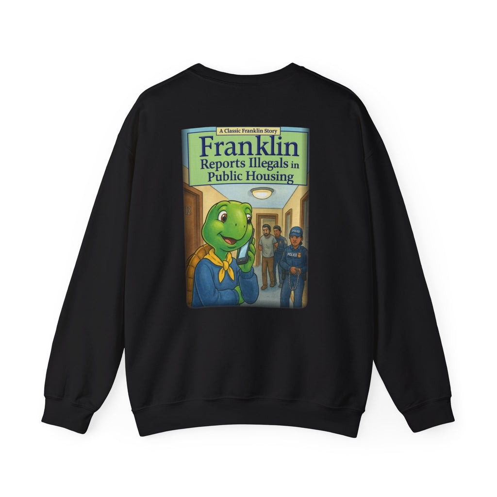 Franklin Reports Illegals in Public Housing Sweatshirt | Political Satire Crewneck