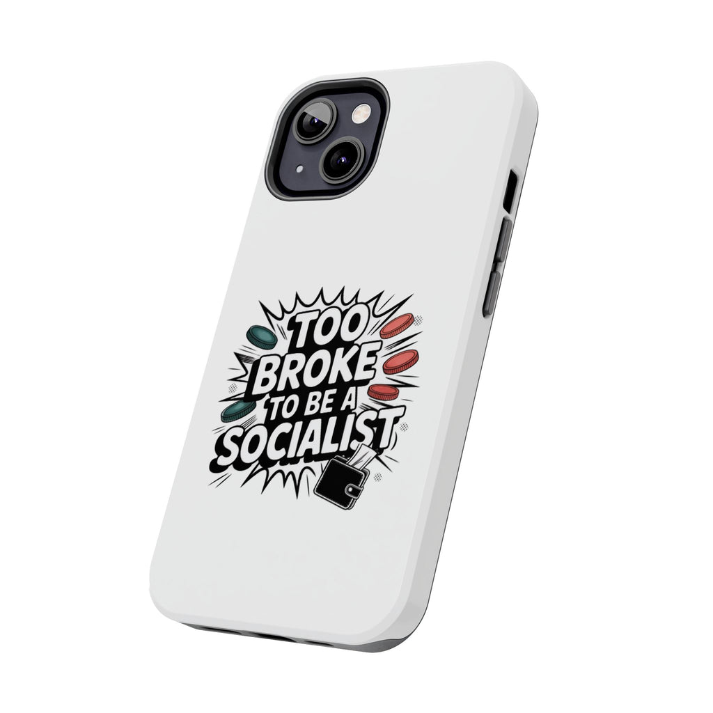 Too Broke to Be a Socialist Phone Case | Funny Conservative iPhone & Samsung Cover | Anti-Woke Political Comic Case