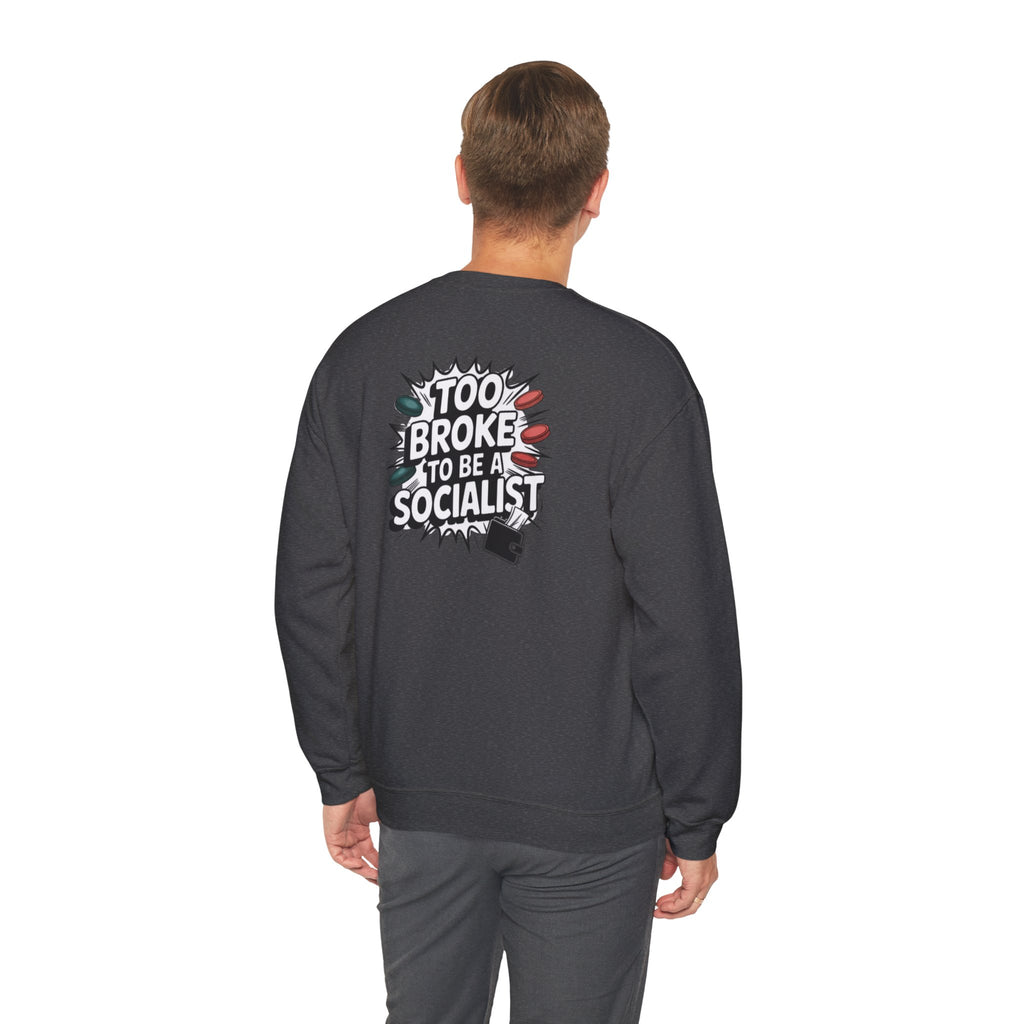Too Broke to Be a Socialist Sweatshirt | Funny Conservative Gildan Crewneck | Anti-Woke Political Graphic Pullover