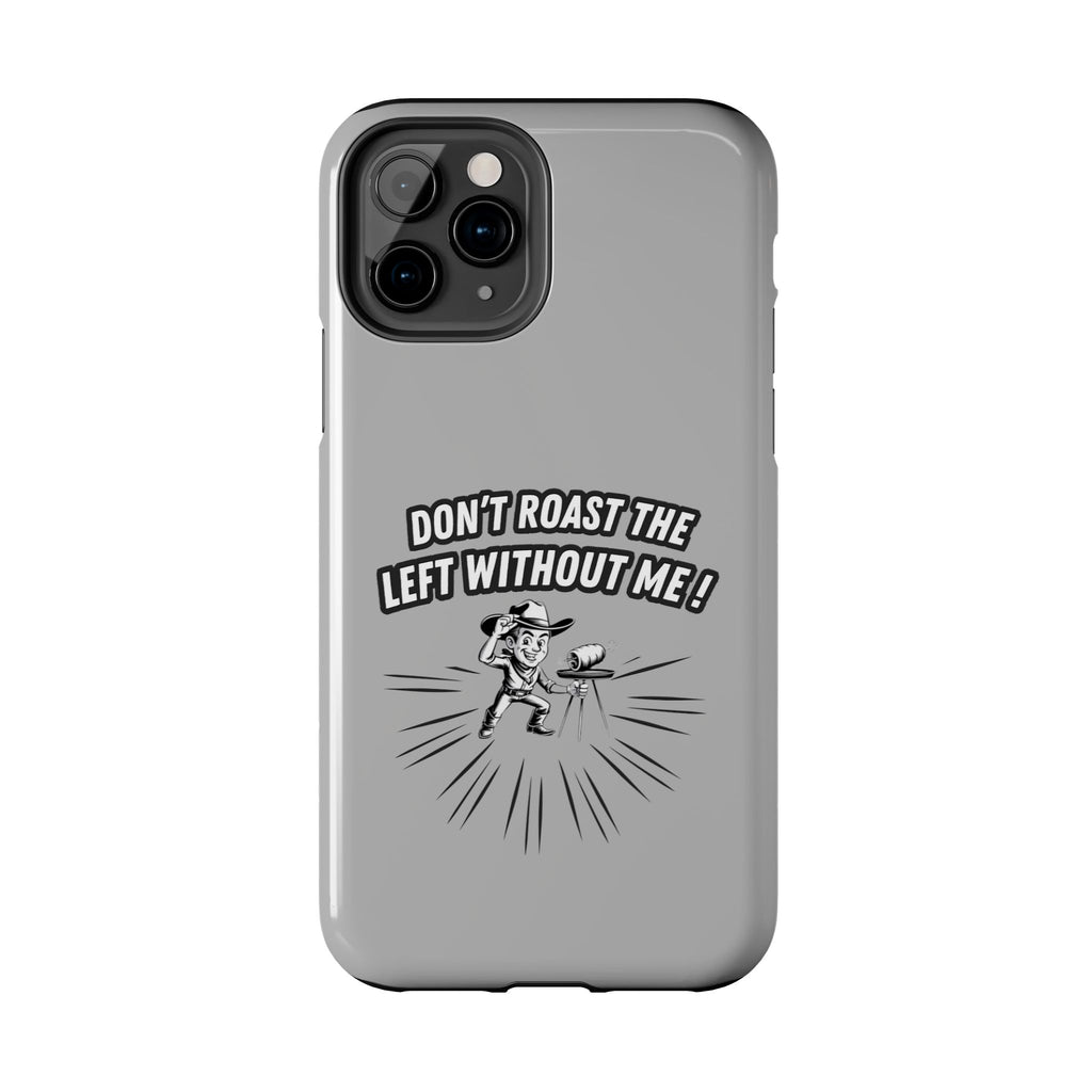 Don't Roast the Left Without Me  Case | Funny Conservative Meme Graphic Phone Cover | Anti-Woke Political Satire Right Wing Tech Accessory
