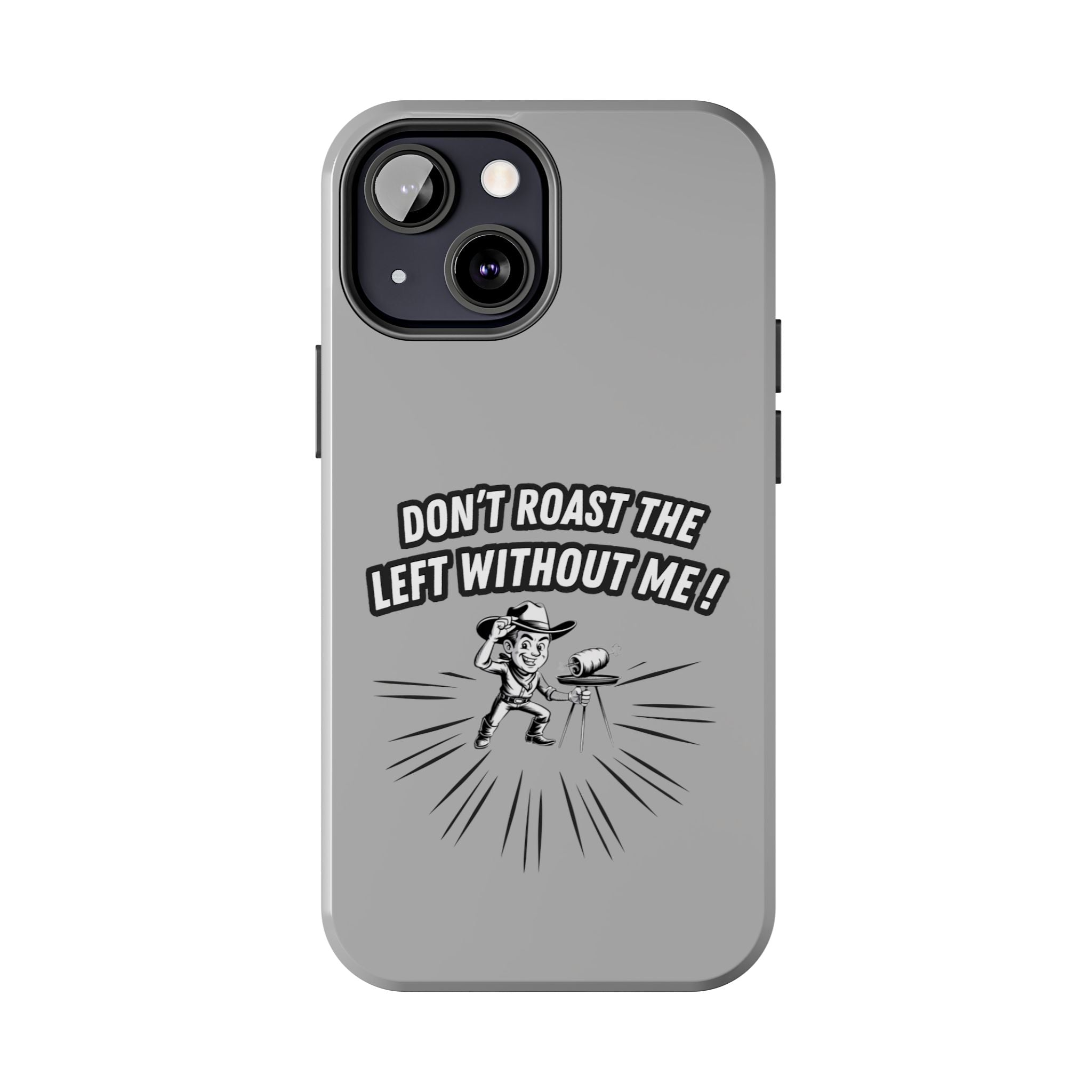 Don't Roast the Left Without Me  Case | Funny Conservative Meme Graphic Phone Cover | Anti-Woke Political Satire Right Wing Tech Accessory