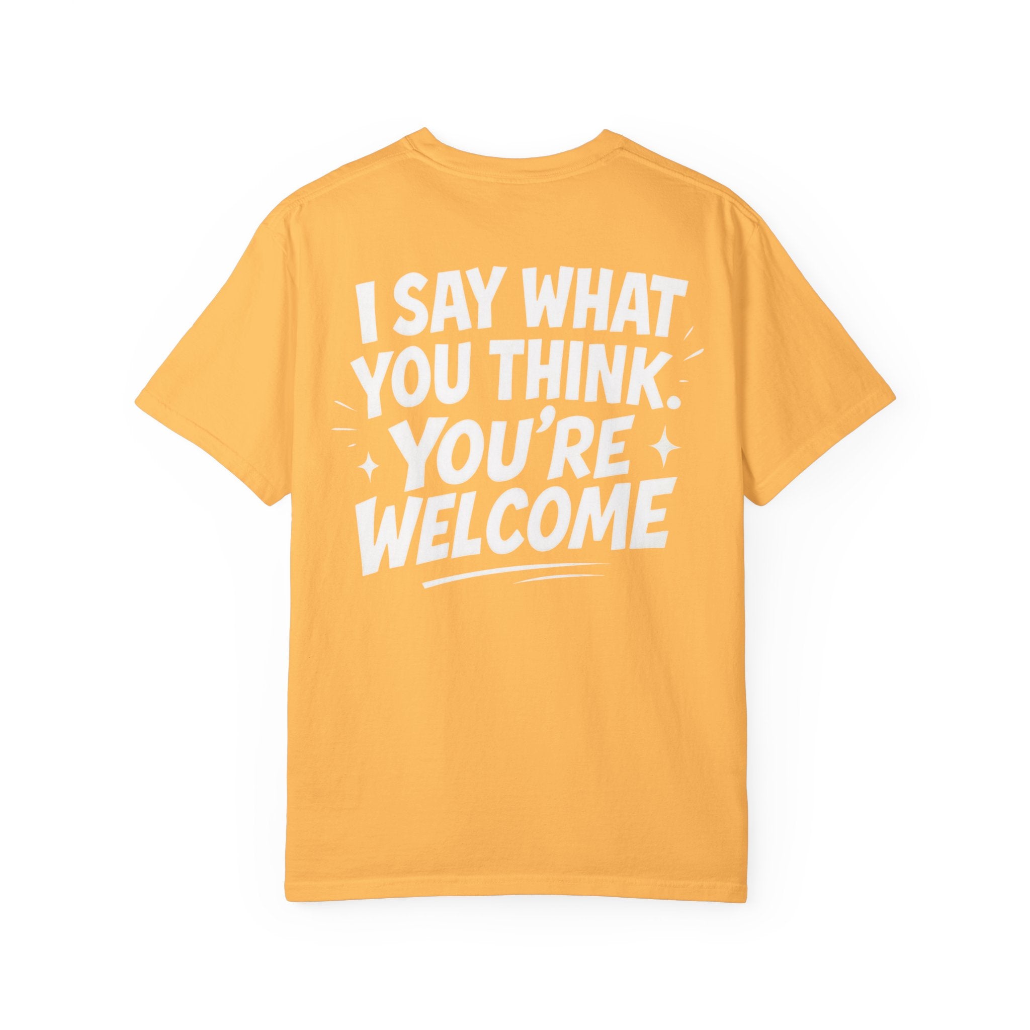 I Say What You Think T-shirt | Statement Streetwear Graphic Tee
