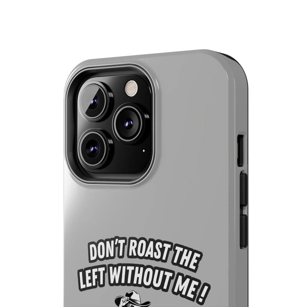 Don't Roast the Left Without Me  Case | Funny Conservative Meme Graphic Phone Cover | Anti-Woke Political Satire Right Wing Tech Accessory
