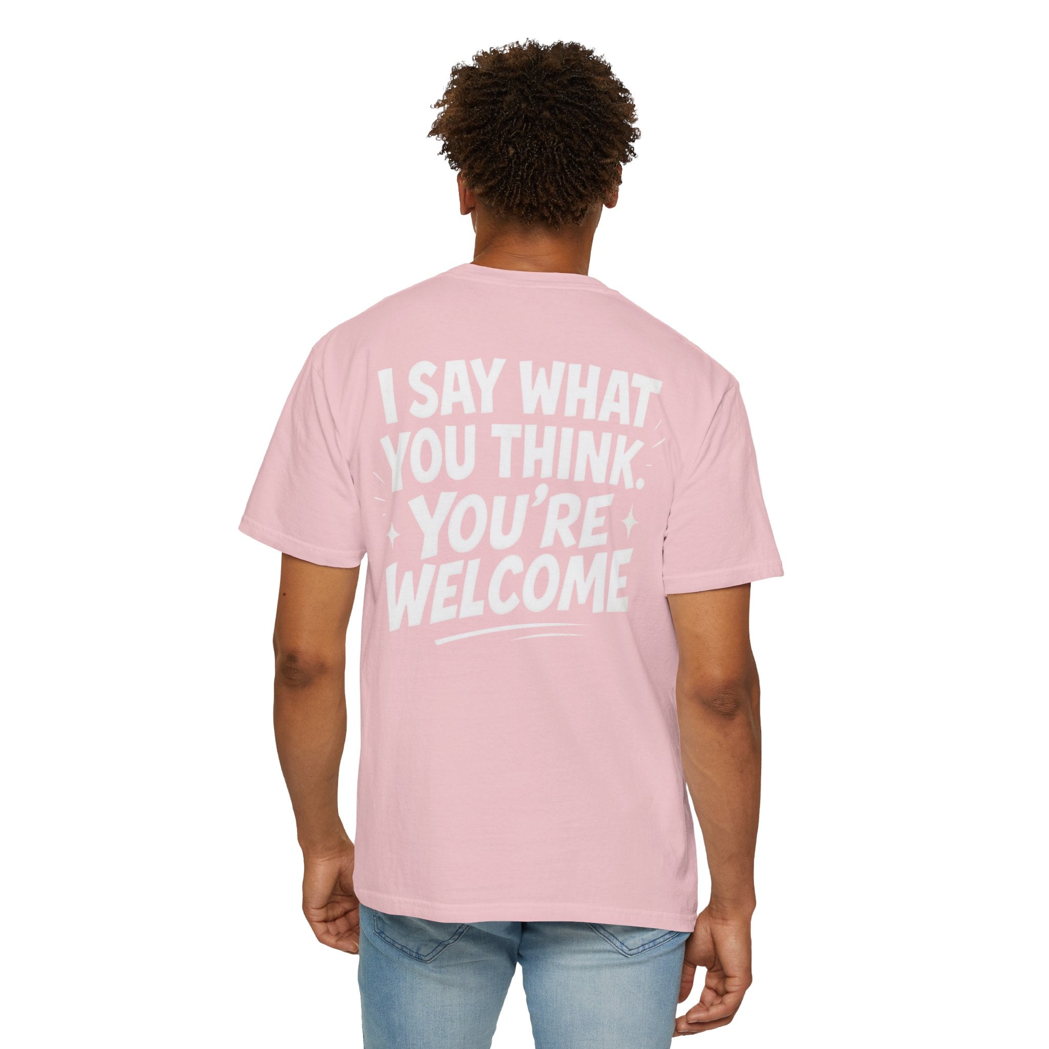 I Say What You Think T-shirt | Statement Streetwear Graphic Tee