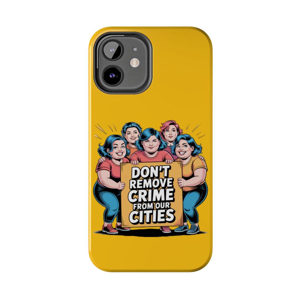 Don't Remove Crime From Our Cities iPhone Samsung Case | Anti-Woke Political Satire Right Wing Phone Cover