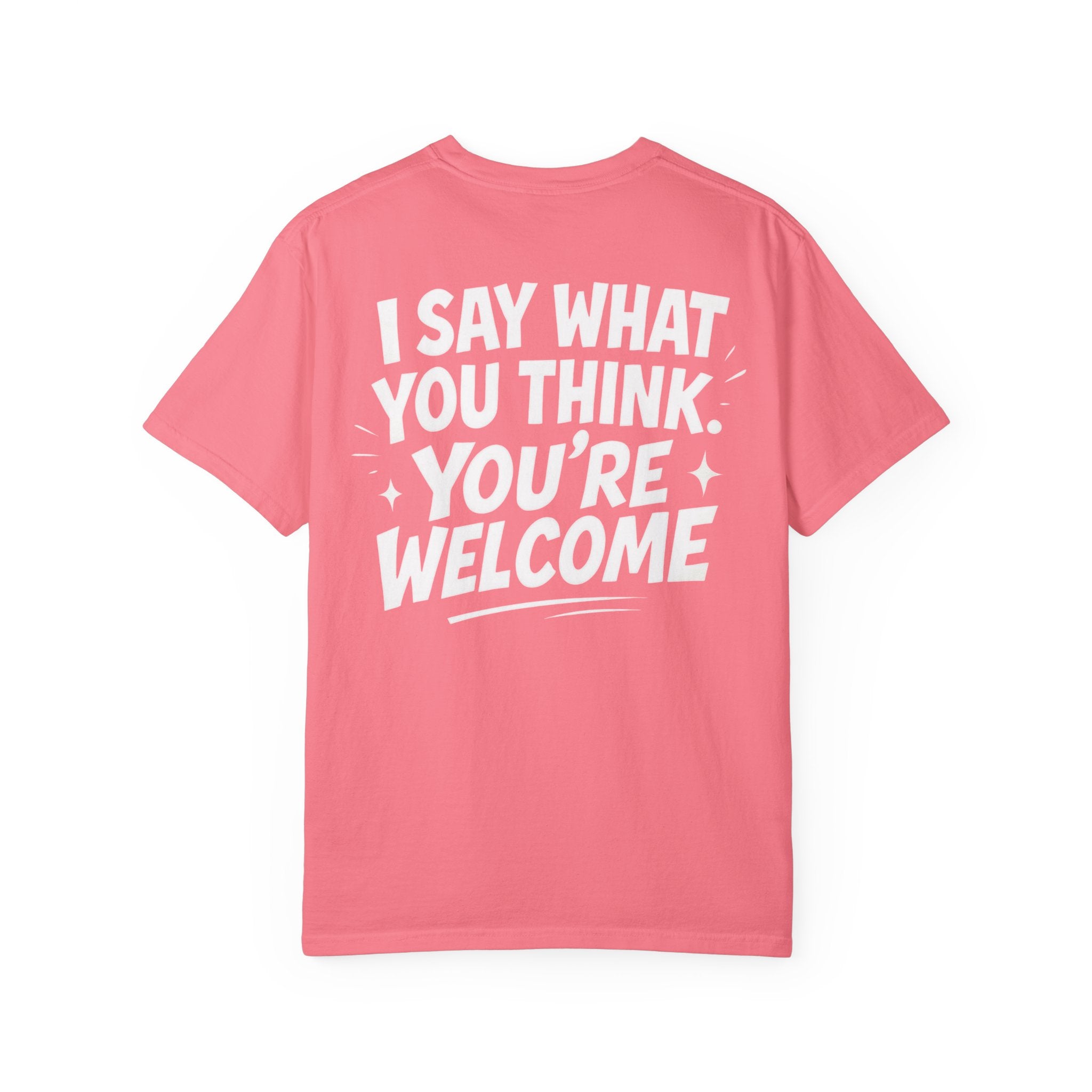 I Say What You Think T-shirt | Statement Streetwear Graphic Tee