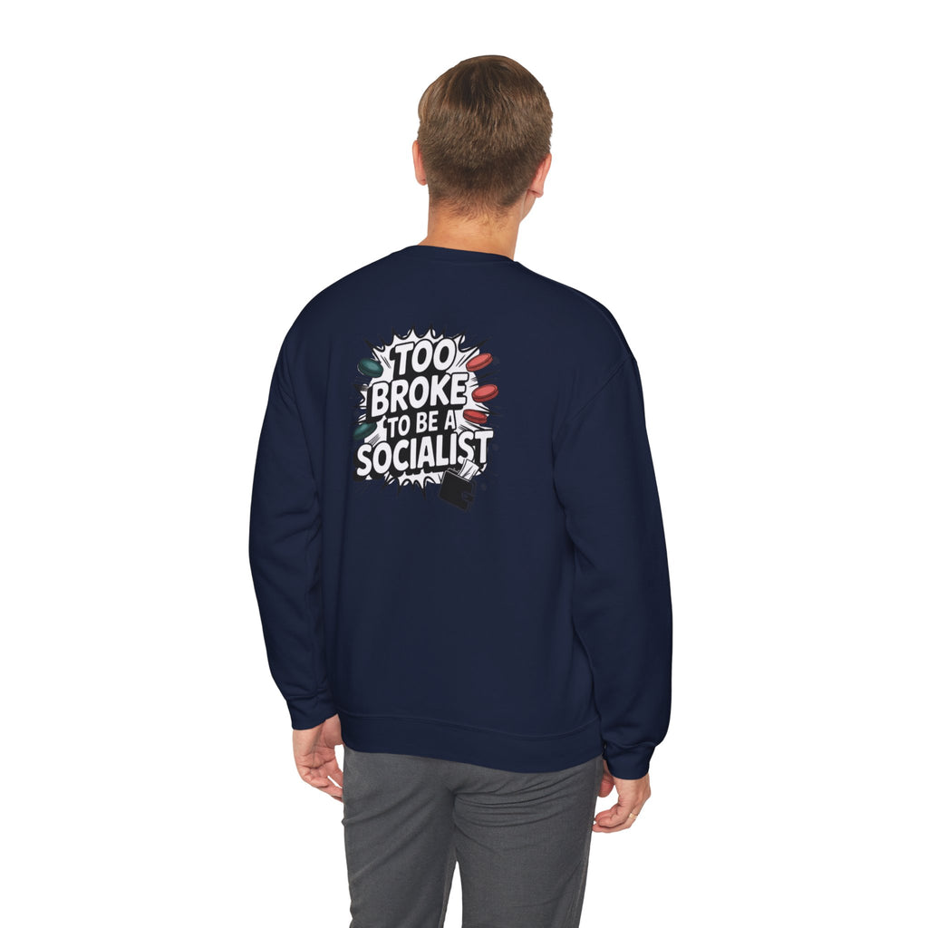 Too Broke to Be a Socialist Sweatshirt | Funny Conservative Gildan Crewneck | Anti-Woke Political Graphic Pullover