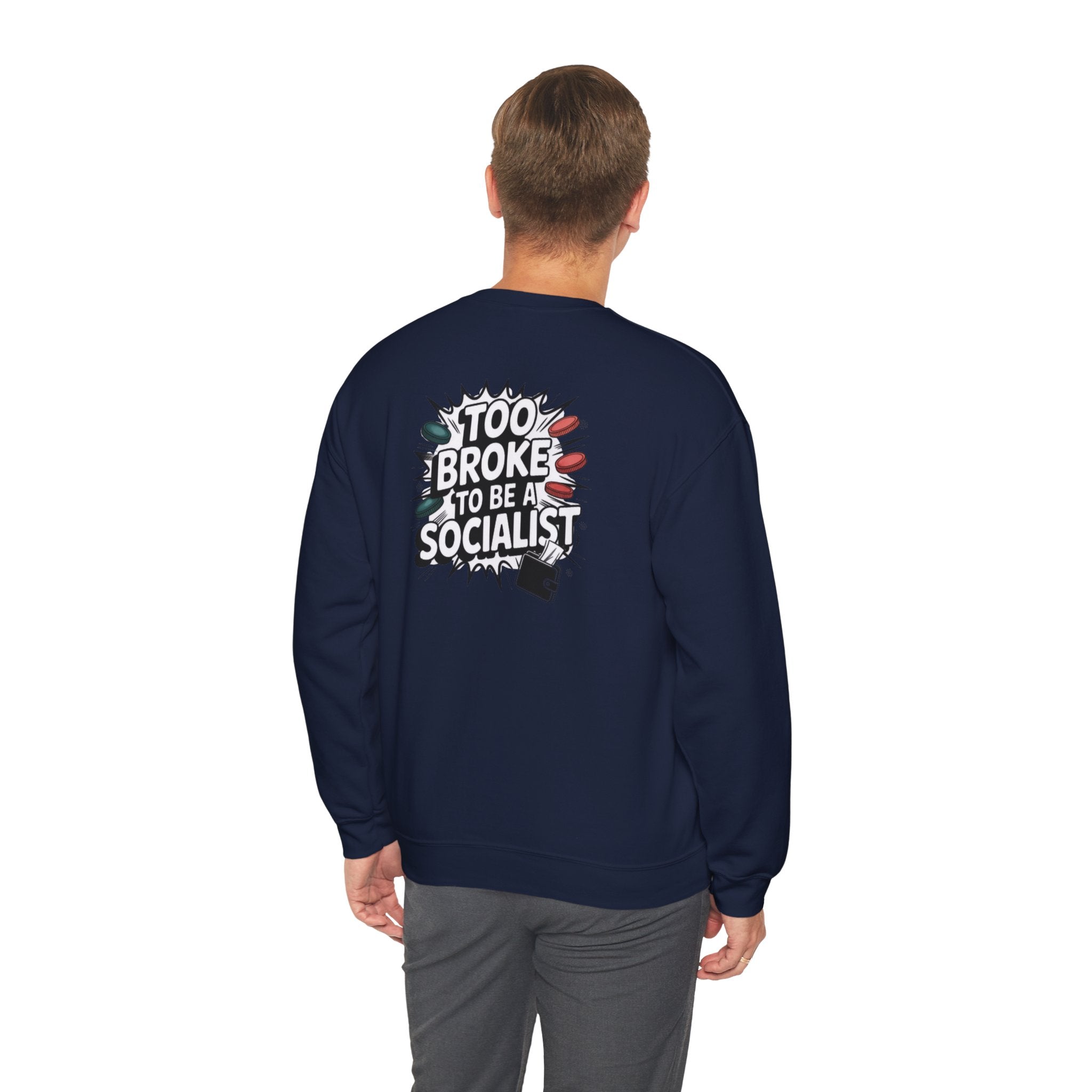 Too Broke to Be a Socialist Sweatshirt | Funny Conservative Gildan Crewneck | Anti-Woke Political Graphic Pullover