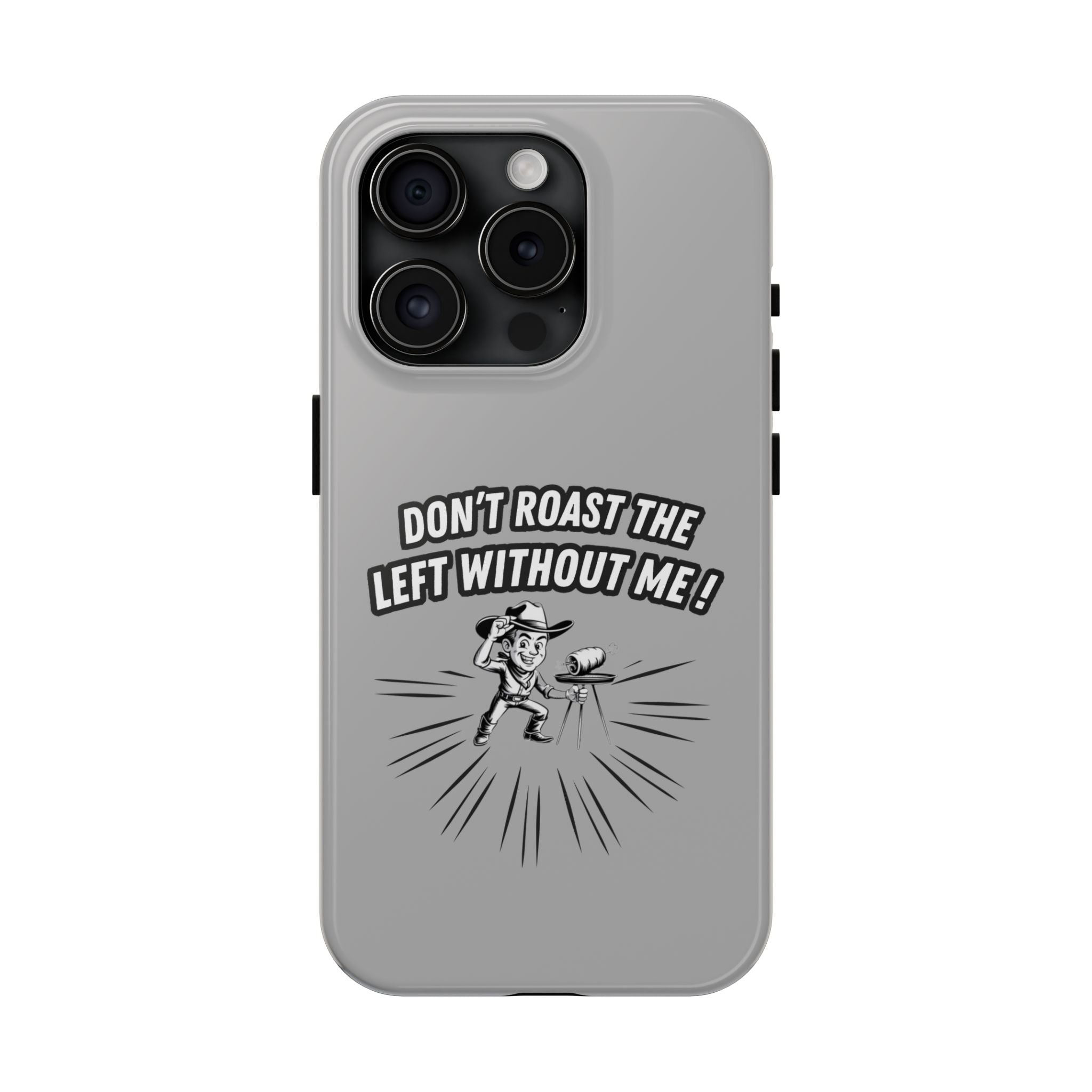 Don't Roast the Left Without Me  Case | Funny Conservative Meme Graphic Phone Cover | Anti-Woke Political Satire Right Wing Tech Accessory