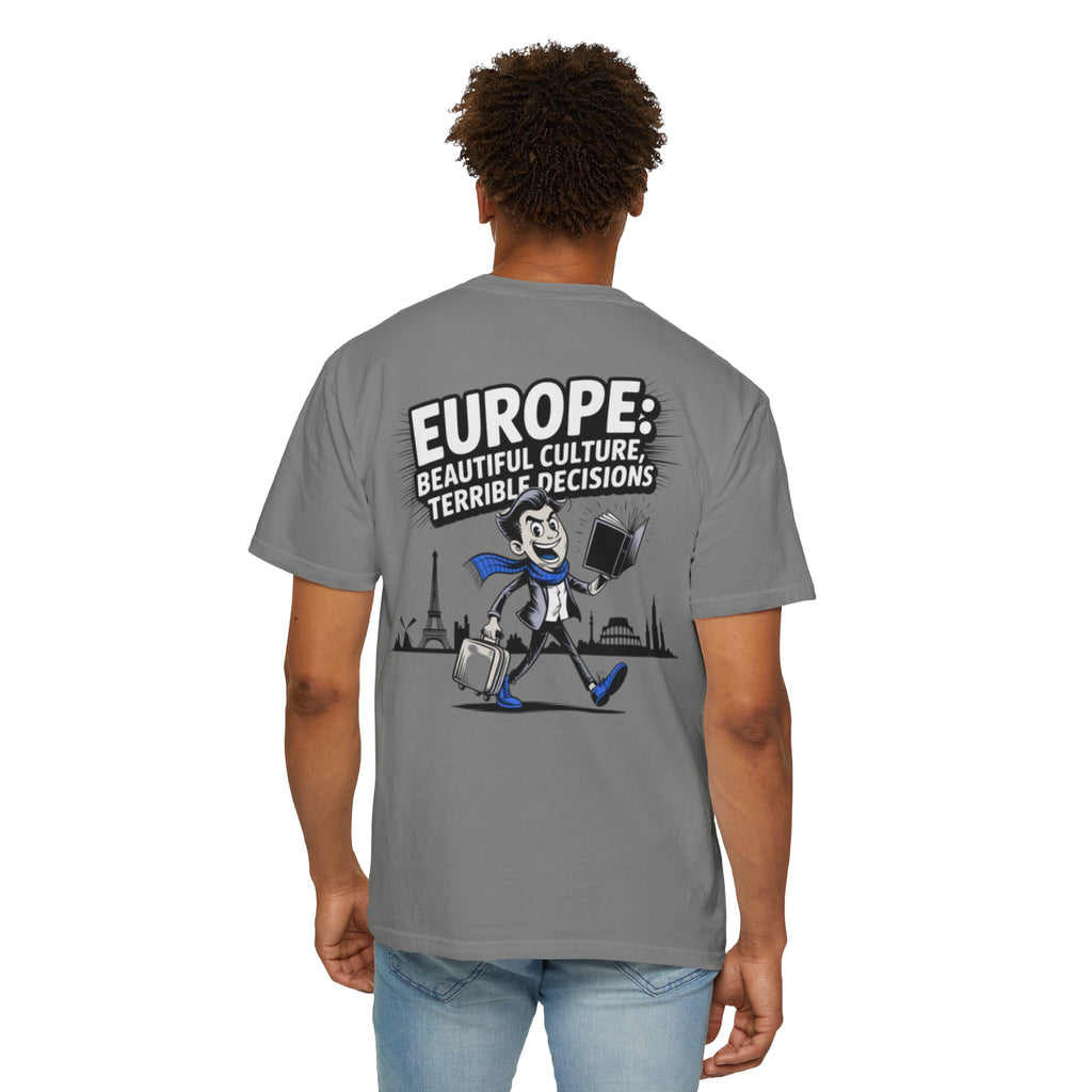 Europe Beautiful Culture Terrible Decisions T-Shirt | Political Satire Tee