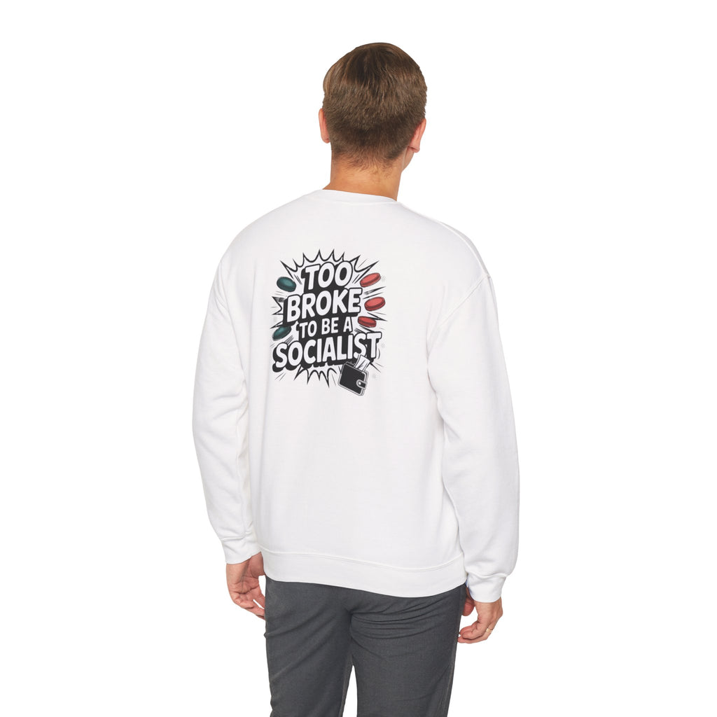 Too Broke to Be a Socialist Sweatshirt | Funny Conservative Gildan Crewneck | Anti-Woke Political Graphic Pullover