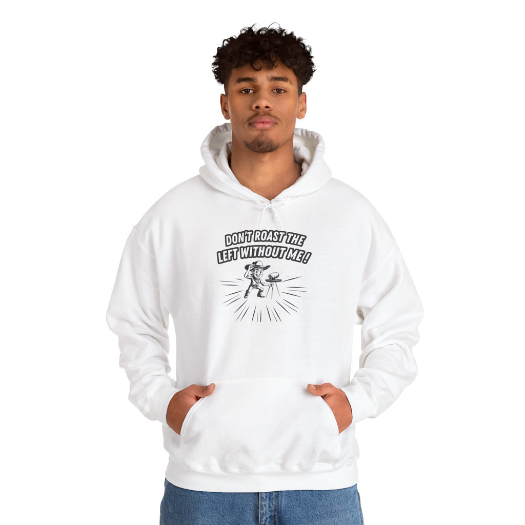 Don't Roast the Left Without Me Hoodie | Funny Conservative Meme Graphic Pullover | Anti-Woke Political Satire Right Wing Hooded Sweatshirt