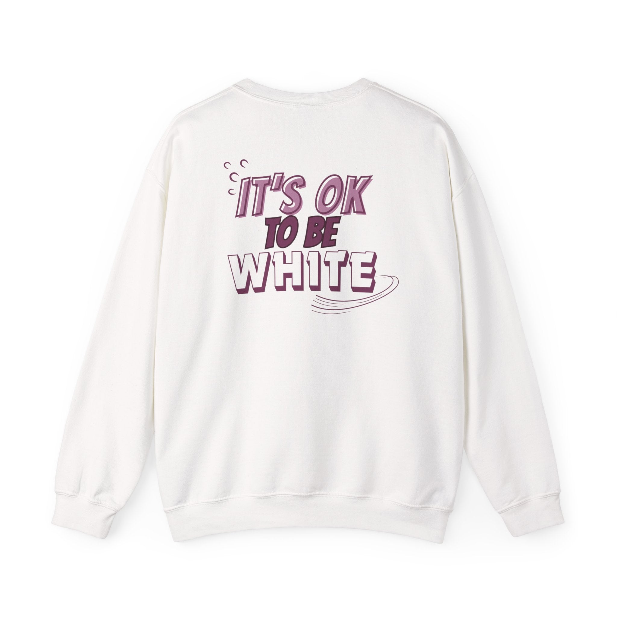 Its OK To Be White Crewneck Sweatshirt | Retro Back Graphic | Unisex Statement Pullover