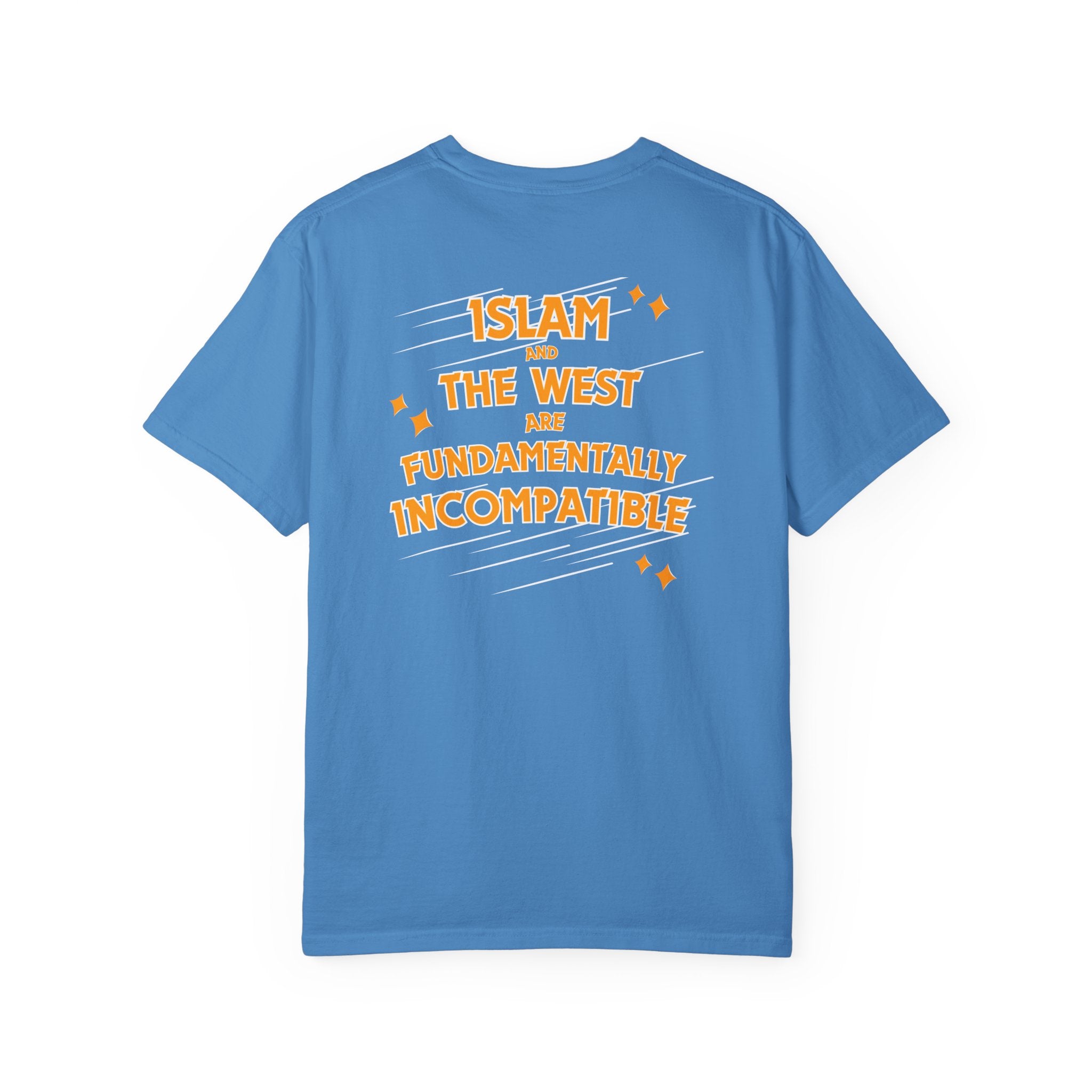 Islam and the West are Fundamentally Incompatible T-Shirt | Back Print Statement Tee | Garment-Dyed Unisex Shirt