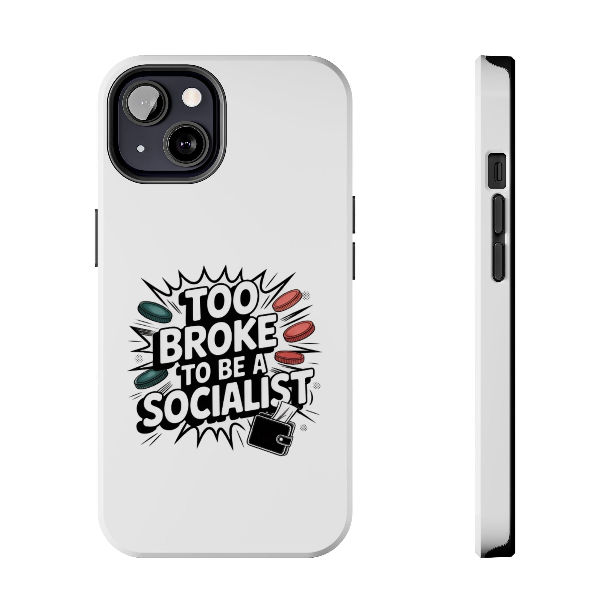 Too Broke to Be a Socialist Phone Case | Funny Conservative iPhone & Samsung Cover | Anti-Woke Political Comic Case