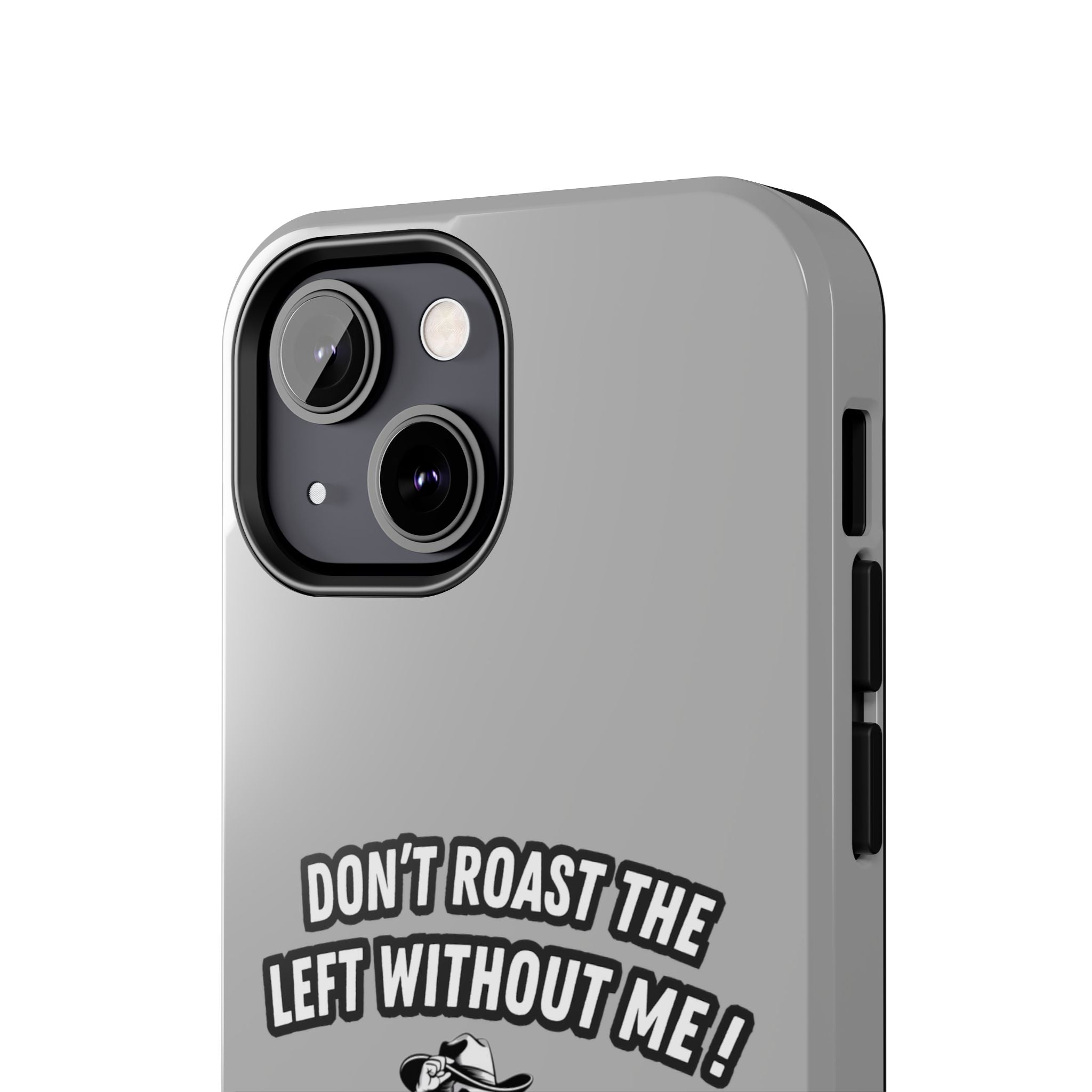 Don't Roast the Left Without Me  Case | Funny Conservative Meme Graphic Phone Cover | Anti-Woke Political Satire Right Wing Tech Accessory