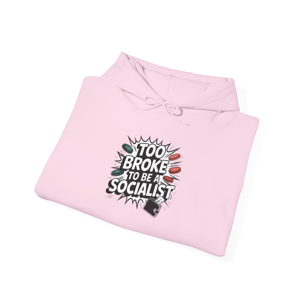 Too Broke to Be a Socialist Hoodie | Funny Conservative Graphic Pullover | Anti-Woke Political Streetwear Hoodie