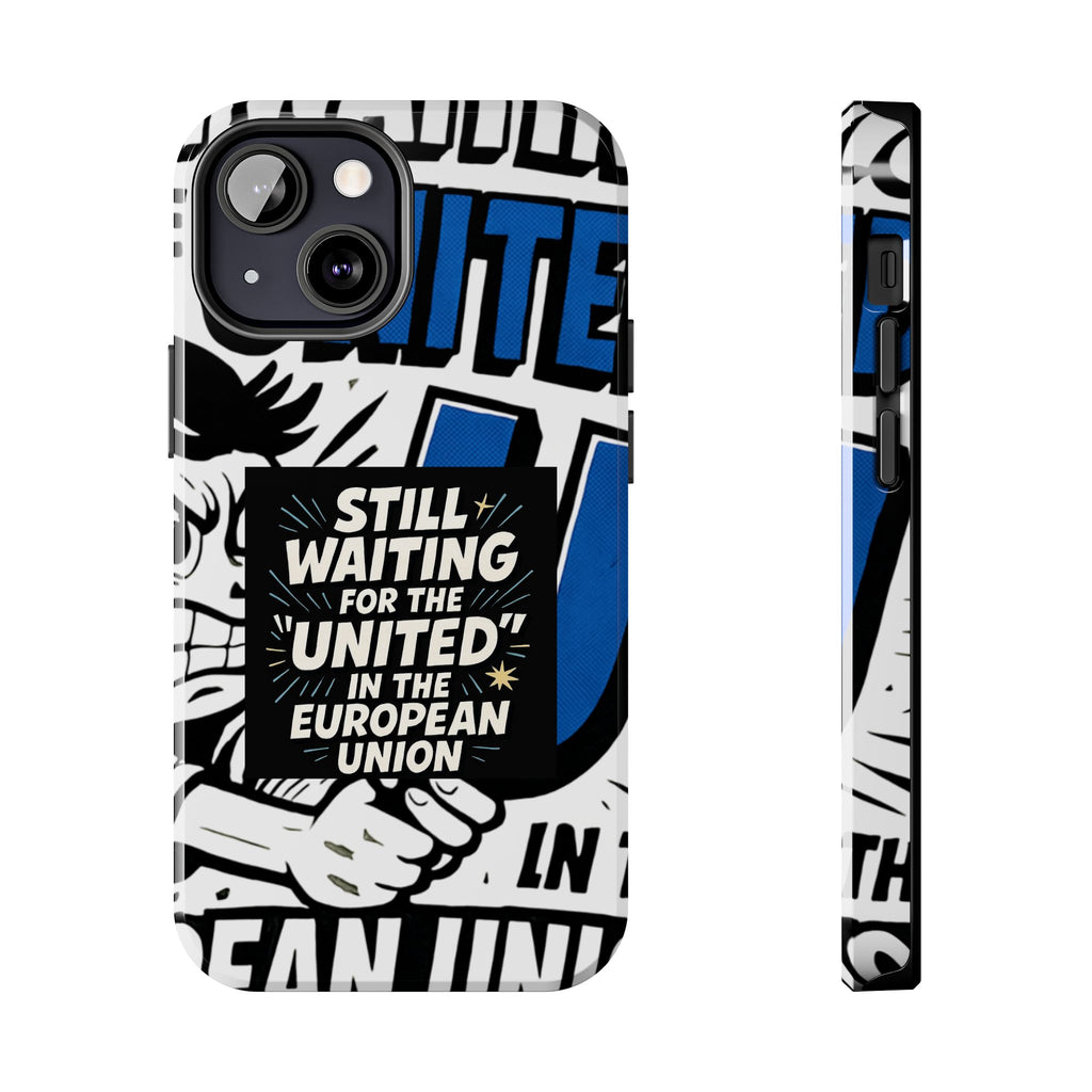 Still Waiting for the United in the European Union Phone Case | Political Protest Design