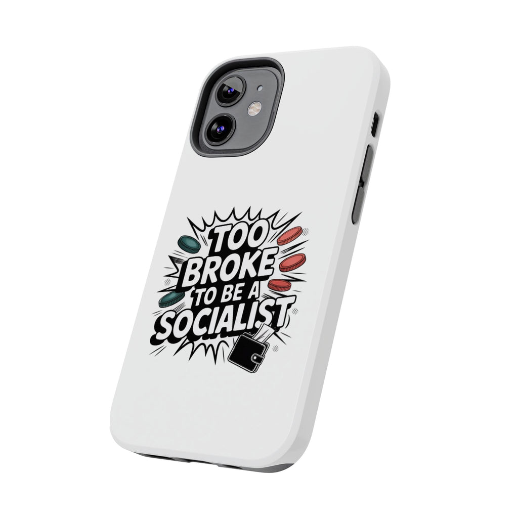 Too Broke to Be a Socialist Phone Case | Funny Conservative iPhone & Samsung Cover | Anti-Woke Political Comic Case
