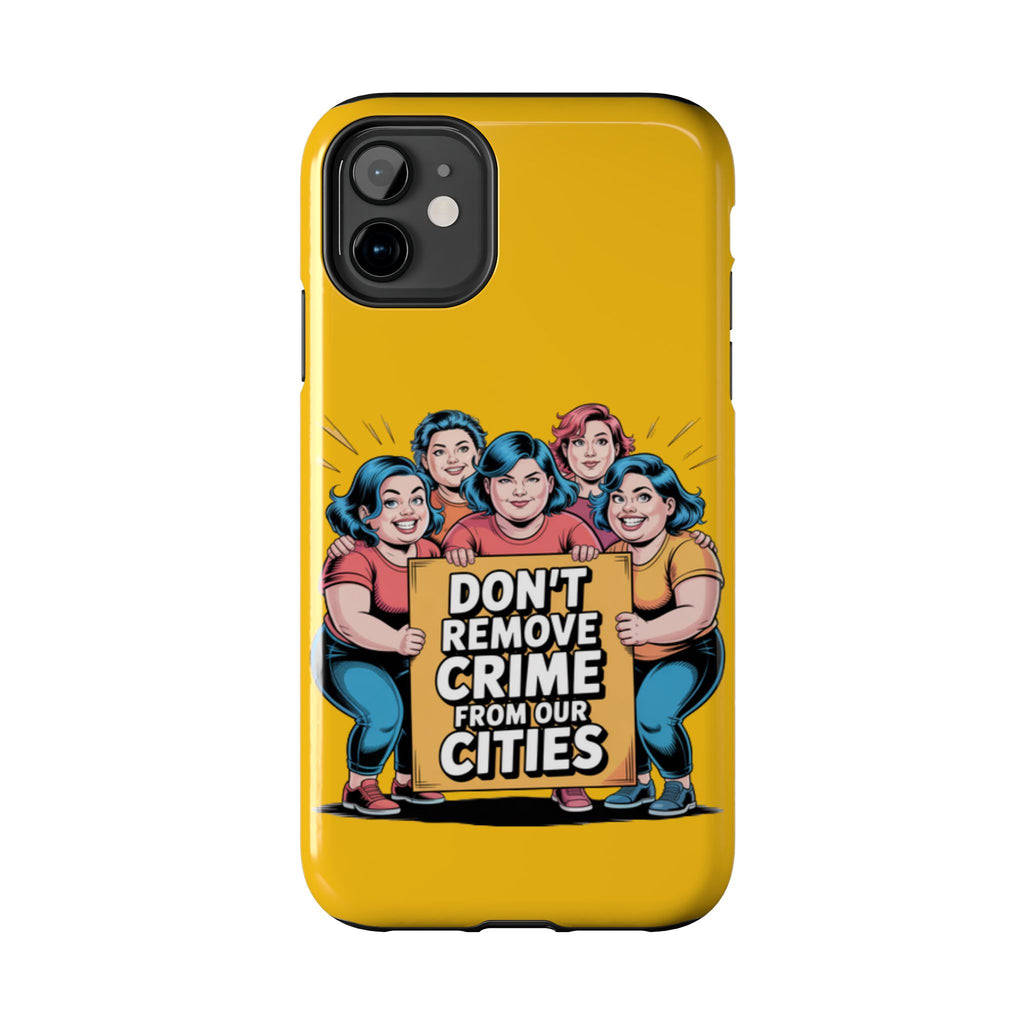 Don't Remove Crime From Our Cities iPhone Samsung Case | Anti-Woke Political Satire Right Wing Phone Cover