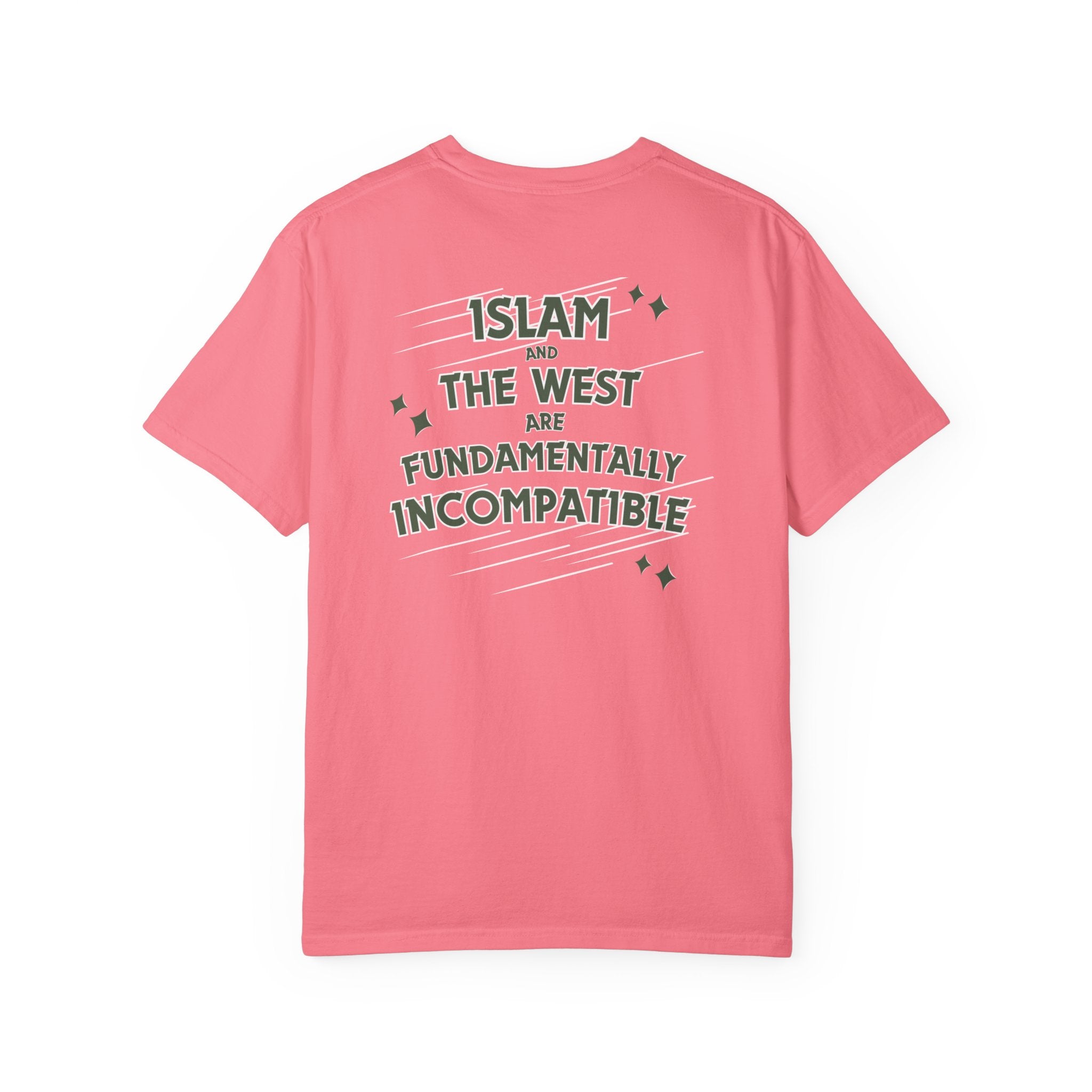 Islam and the West are Fundamentally Incompatible T-Shirt | Back Print Statement Tee | Garment-Dyed Unisex Shirt