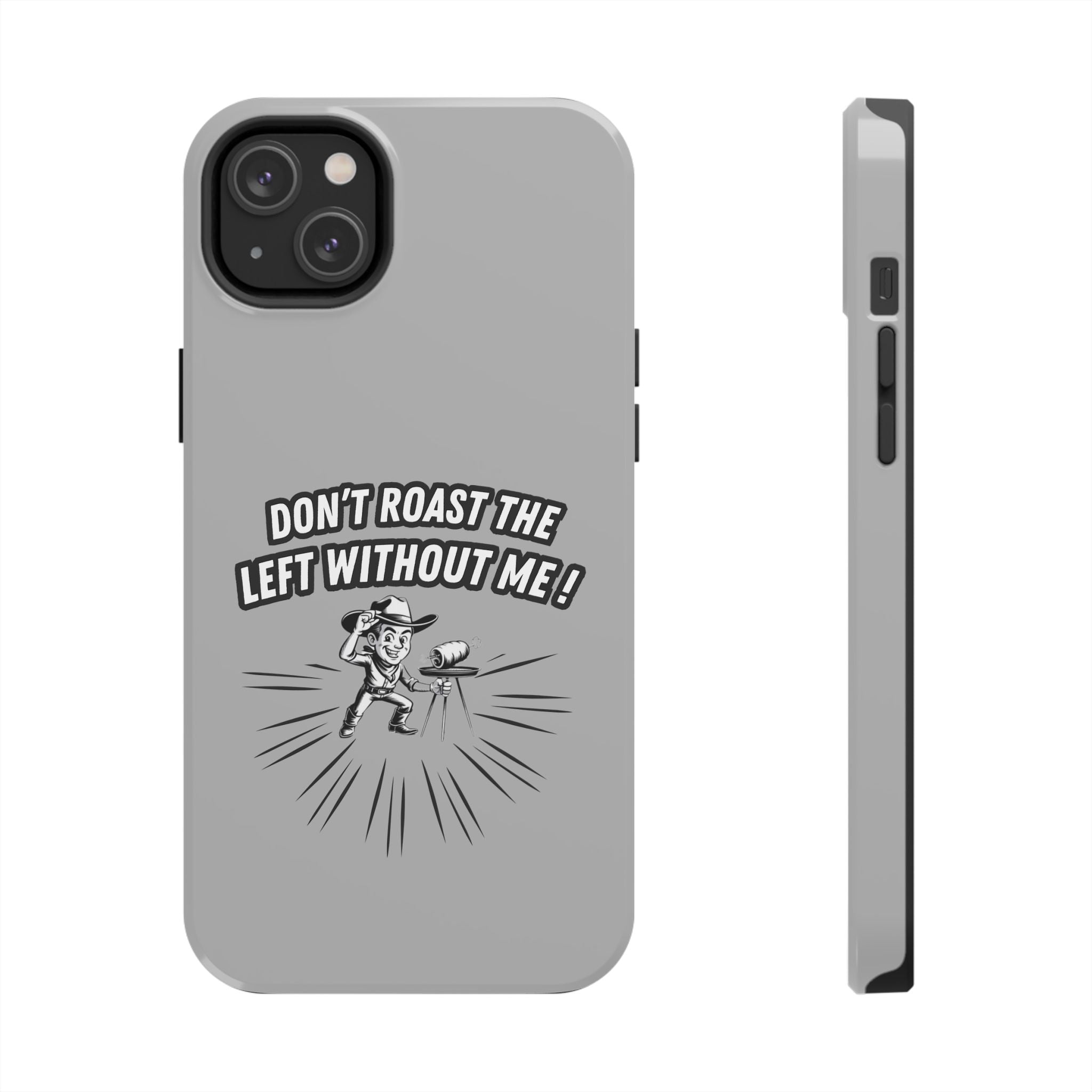 Don't Roast the Left Without Me  Case | Funny Conservative Meme Graphic Phone Cover | Anti-Woke Political Satire Right Wing Tech Accessory