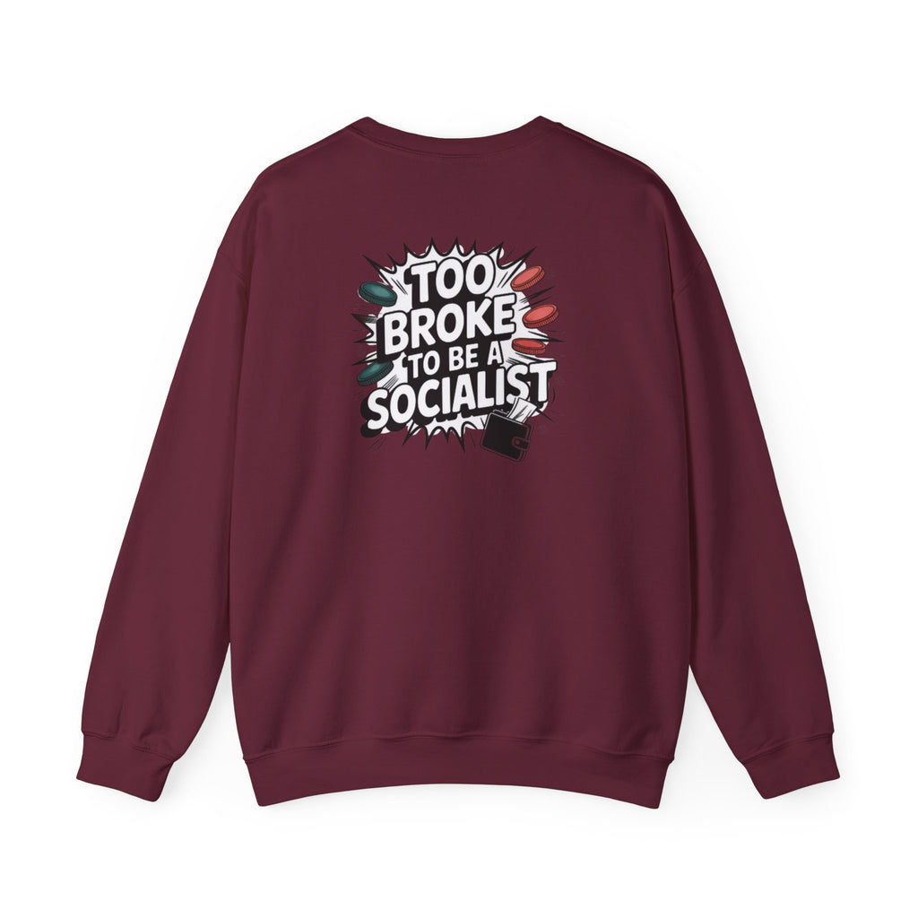 Too Broke to Be a Socialist Sweatshirt | Funny Conservative Gildan Crewneck | Anti-Woke Political Graphic Pullover