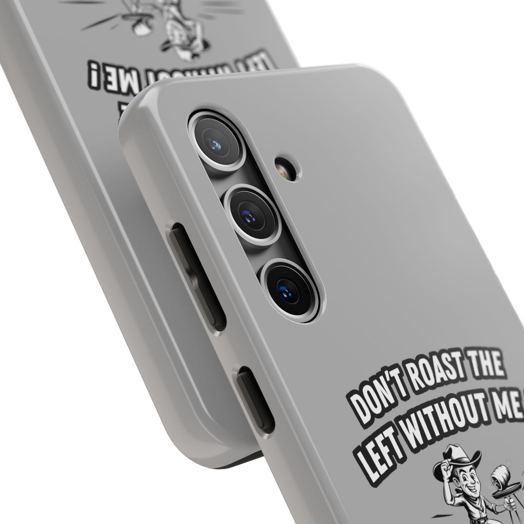 Don't Roast the Left Without Me  Case | Funny Conservative Meme Graphic Phone Cover | Anti-Woke Political Satire Right Wing Tech Accessory