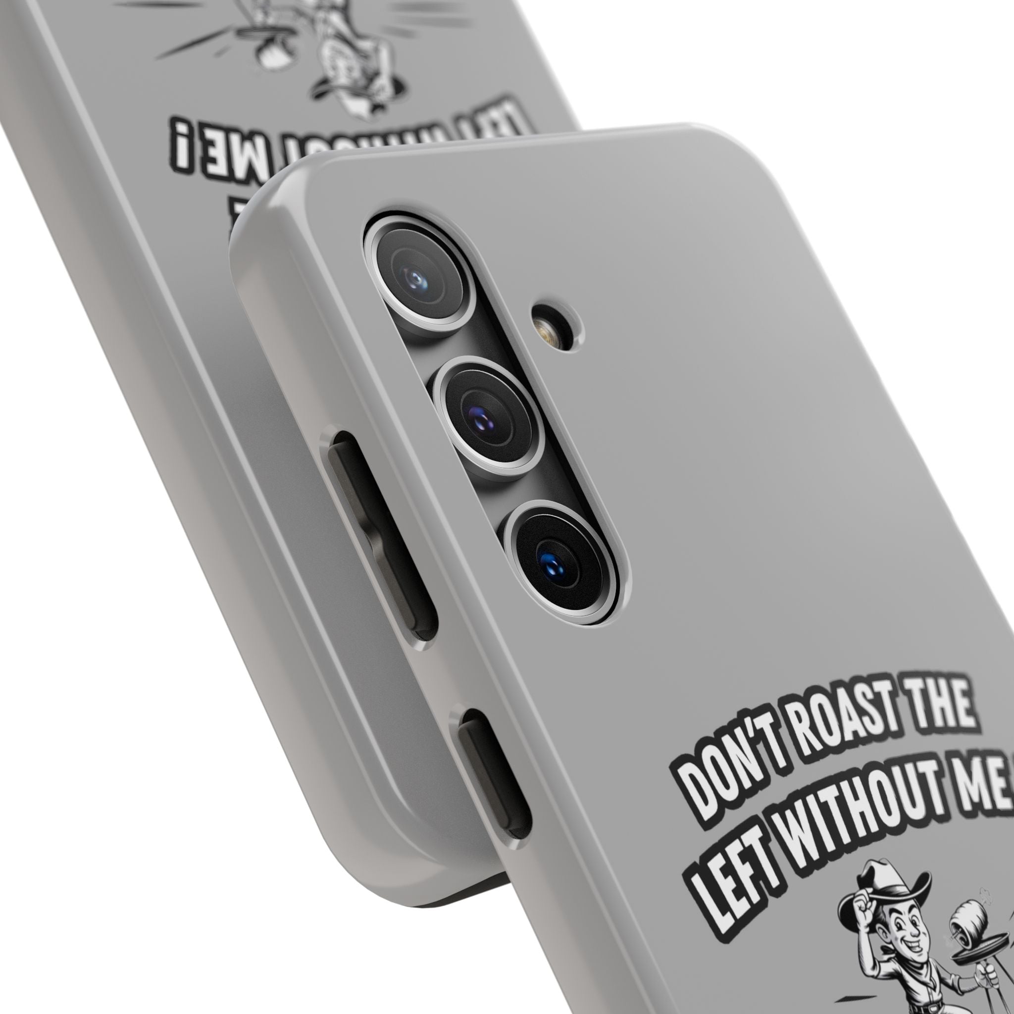 Don't Roast the Left Without Me  Case | Funny Conservative Meme Graphic Phone Cover | Anti-Woke Political Satire Right Wing Tech Accessory
