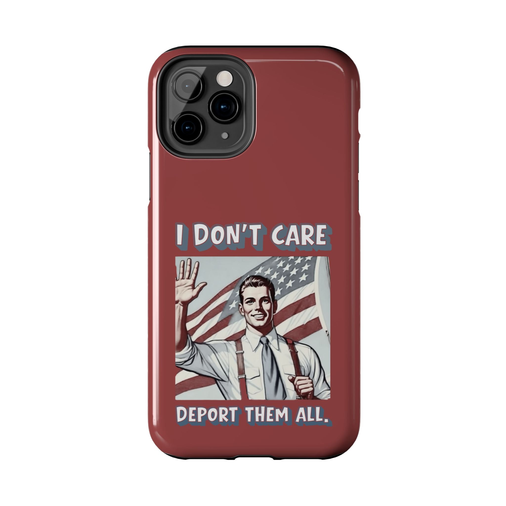 I DON'T CARE DEPORT THEM ALL Tough Phone Case — Retro Patriotic Protective Phone Cover