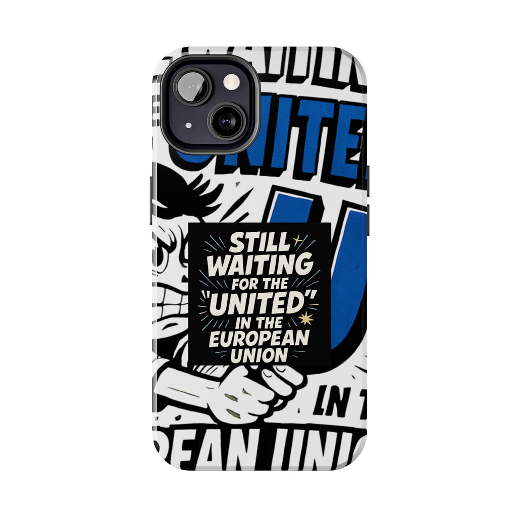 Still Waiting for the United in the European Union Phone Case | Political Protest Design