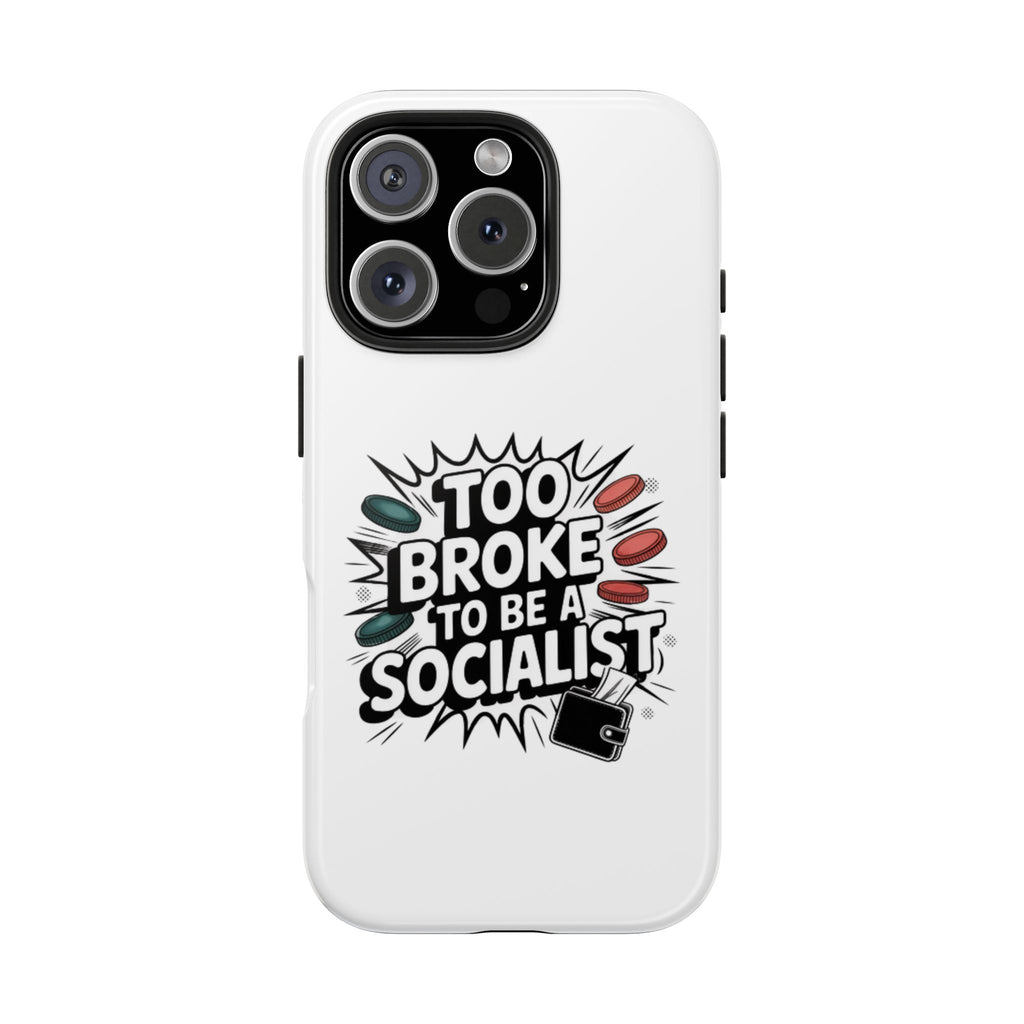 Too Broke to Be a Socialist Phone Case | Funny Conservative iPhone & Samsung Cover | Anti-Woke Political Comic Case