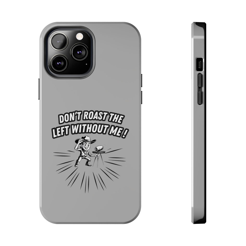 Don't Roast the Left Without Me  Case | Funny Conservative Meme Graphic Phone Cover | Anti-Woke Political Satire Right Wing Tech Accessory